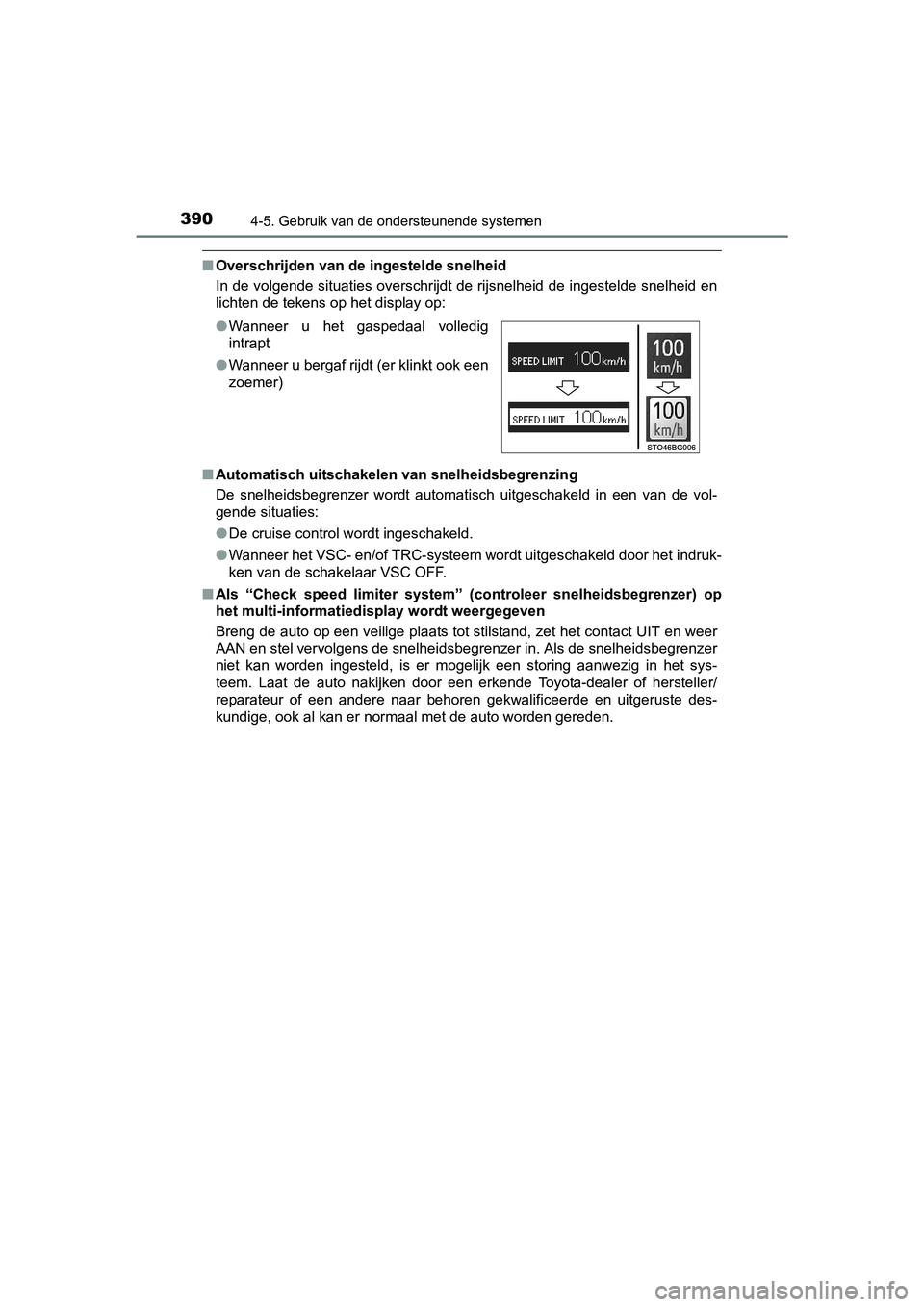 TOYOTA C-HR 2016 Instructieboekje (in Dutch) 3904-5. Gebruik van de ondersteunende systemen
C-HR_OM_Europe_OM10528E
■Overschrijden van de ingestelde snelheid
In de volgende situaties overschrijdt de rijsnelheid de ingestelde snelheid en
lichte TOYOTA C-HR 2016 Instructieboekje (in Dutch) 3904-5. Gebruik van de ondersteunende systemen
C-HR_OM_Europe_OM10528E
■Overschrijden van de ingestelde snelheid
In de volgende situaties overschrijdt de rijsnelheid de ingestelde snelheid en
lichte