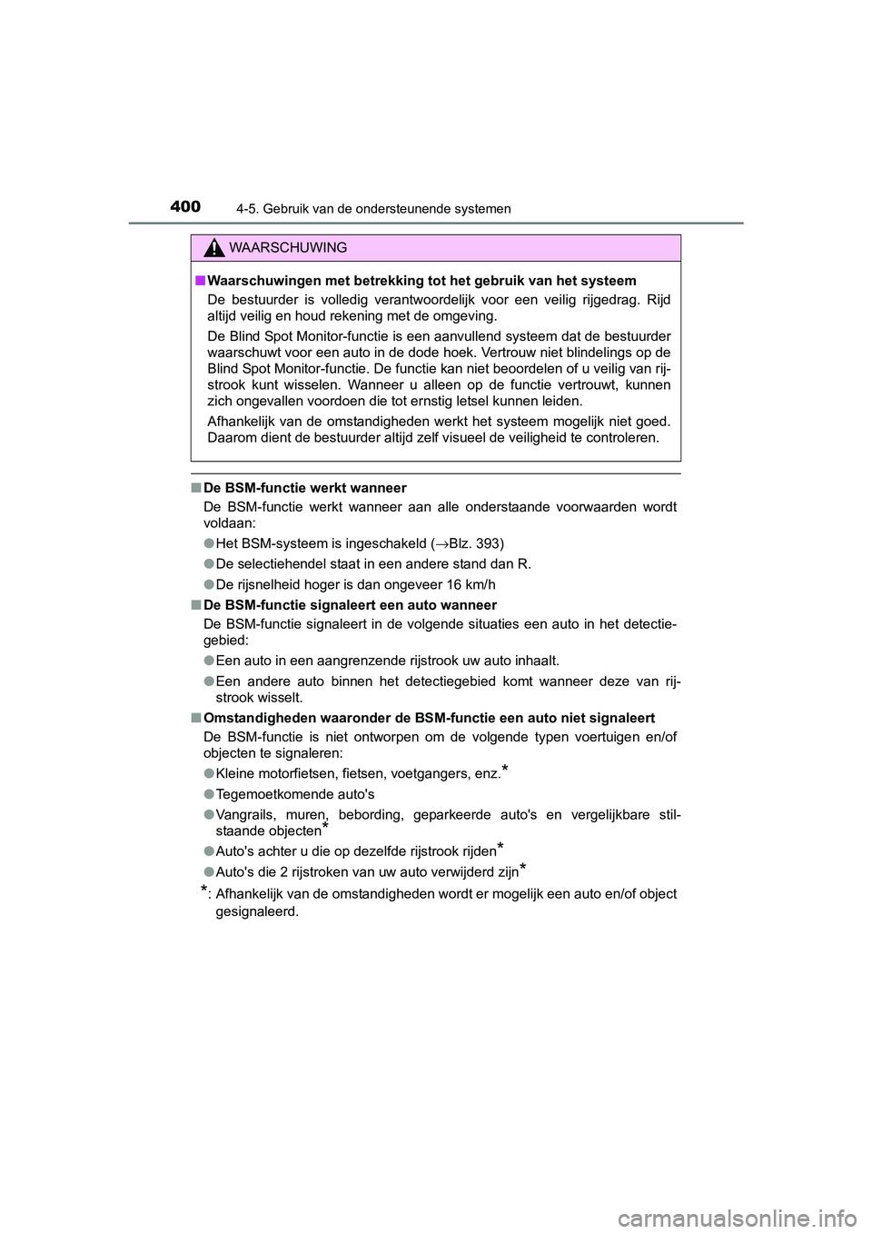 TOYOTA C-HR 2016 Instructieboekje (in Dutch) 4004-5. Gebruik van de ondersteunende systemen
C-HR_OM_Europe_OM10528E
■De BSM-functie werkt wanneer
De BSM-functie werkt wanneer aan alle onderstaande voorwaarden wordt
voldaan:
● Het BSM TOYOTA C-HR 2016 Instructieboekje (in Dutch) 4004-5. Gebruik van de ondersteunende systemen
C-HR_OM_Europe_OM10528E
■De BSM-functie werkt wanneer
De BSM-functie werkt wanneer aan alle onderstaande voorwaarden wordt
voldaan:
● Het BSM