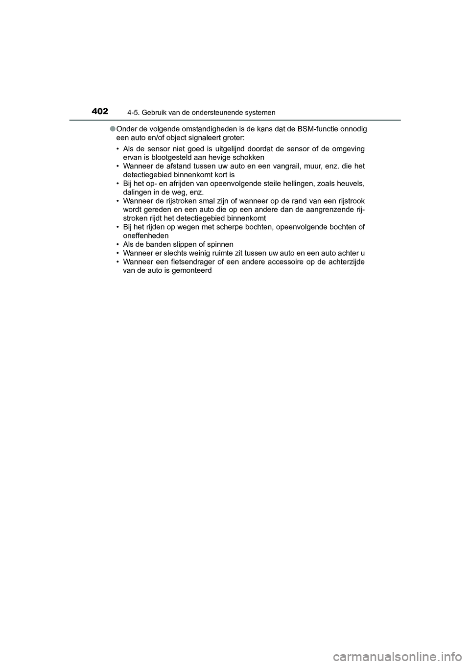 TOYOTA C-HR 2016 Instructieboekje (in Dutch) 4024-5. Gebruik van de ondersteunende systemen
C-HR_OM_Europe_OM10528E●
Onder de volgende omstandigheden is de kans dat de BSM-functie onnodig
een auto en/of object signaleert groter:
• Als de s TOYOTA C-HR 2016 Instructieboekje (in Dutch) 4024-5. Gebruik van de ondersteunende systemen
C-HR_OM_Europe_OM10528E●
Onder de volgende omstandigheden is de kans dat de BSM-functie onnodig
een auto en/of object signaleert groter:
• Als de s