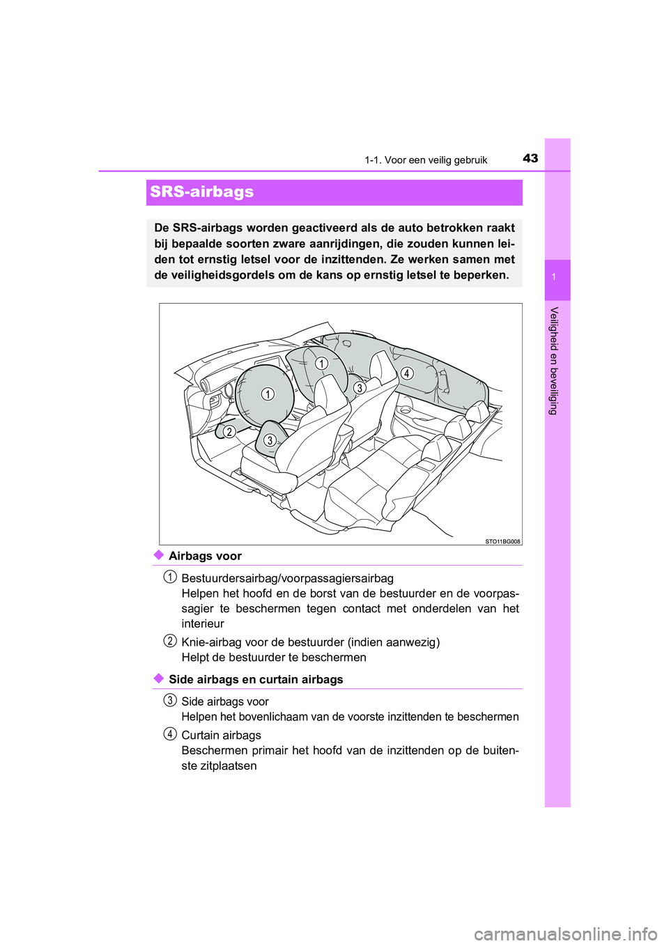 TOYOTA C-HR 2016 Instructieboekje (in Dutch) 431-1. Voor een veilig gebruik
1
Veiligheid en beveiliging
C-HR_OM_Europe_OM10528E
SRS-airbags
◆Airbags voorBestuurdersairbag/voorpassagiersairbag
Helpen het hoofd en de borst van de bestuurder en d TOYOTA C-HR 2016 Instructieboekje (in Dutch) 431-1. Voor een veilig gebruik
1
Veiligheid en beveiliging
C-HR_OM_Europe_OM10528E
SRS-airbags
◆Airbags voorBestuurdersairbag/voorpassagiersairbag
Helpen het hoofd en de borst van de bestuurder en d