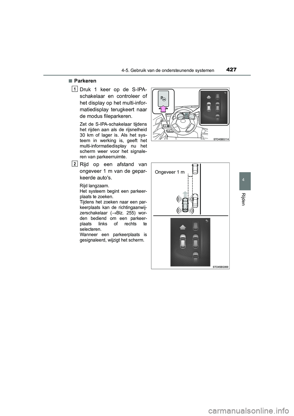 TOYOTA C-HR 2016 Instructieboekje (in Dutch) 4274-5. Gebruik van de ondersteunende systemen
4
Rijden
C-HR_OM_Europe_OM10528E■
Parkeren
Druk 1 keer op de S-IPA-
schakelaar en controleer of
het display op het multi-infor-
matiedisplay t TOYOTA C-HR 2016 Instructieboekje (in Dutch) 4274-5. Gebruik van de ondersteunende systemen
4
Rijden
C-HR_OM_Europe_OM10528E■
Parkeren
Druk 1 keer op de S-IPA-
schakelaar en controleer of
het display op het multi-infor-
matiedisplay t