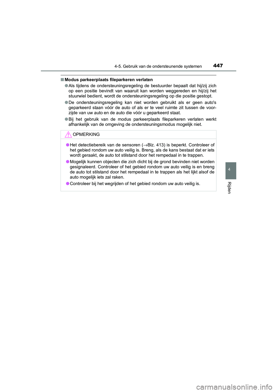 TOYOTA C-HR 2017  Instructieboekje (in Dutch) 4474-5. Gebruik van de ondersteunende systemen
4
Rijden
C-HR_OM_Europe_OM10528E
■Modus parkeerplaats fileparkeren verlaten
●Als  tijdens  de  ondersteuningsregeling  de  bestuurder  bepaalt  dat  
