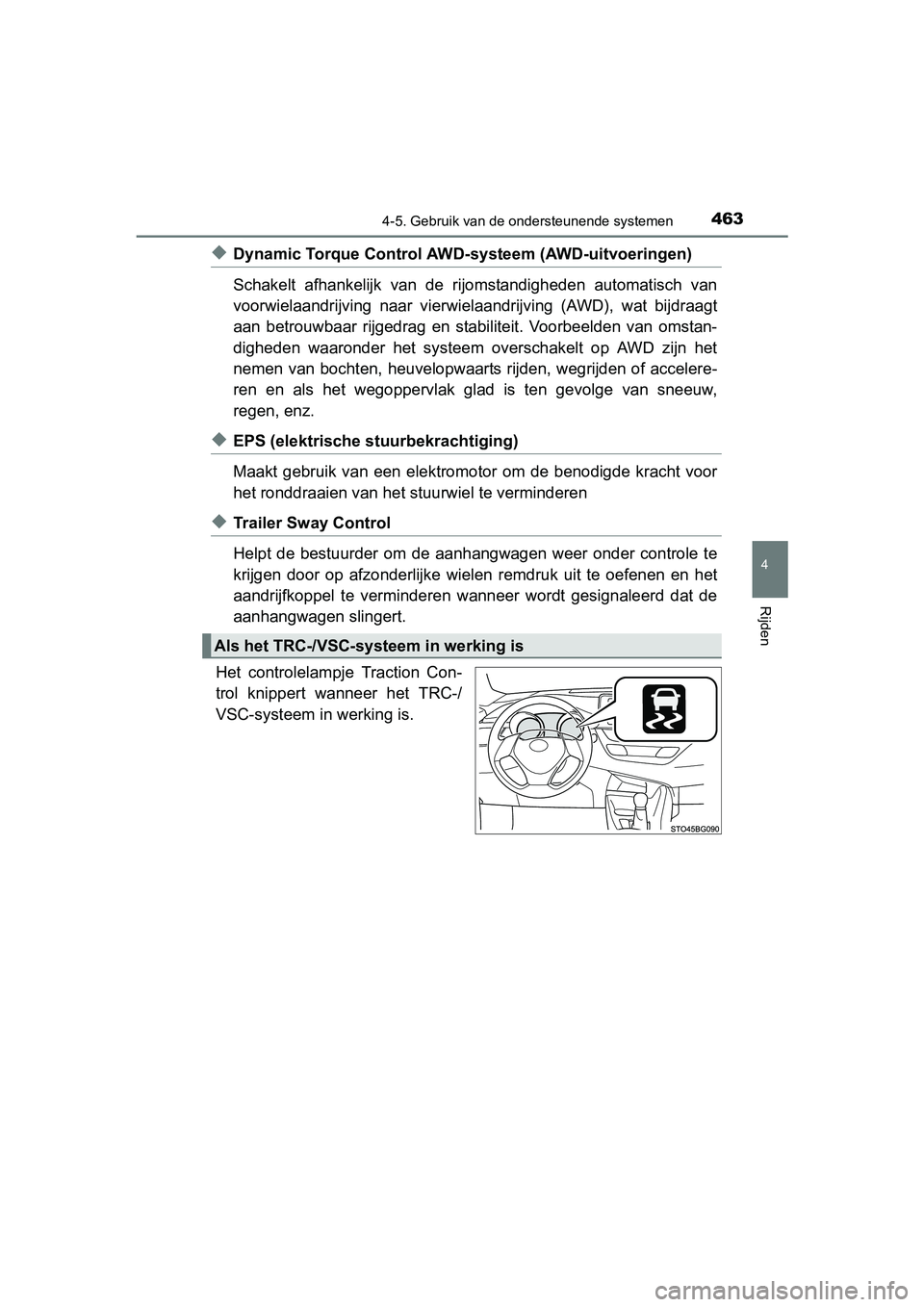 TOYOTA C-HR 2016 Instructieboekje (in Dutch) 4634-5. Gebruik van de ondersteunende systemen
4
Rijden
C-HR_OM_Europe_OM10528E
◆Dynamic Torque Control AWD-systeem (AWD-uitvoeringen)
Schakelt afhankelijk van de rijomstandigheden automatisch TOYOTA C-HR 2016 Instructieboekje (in Dutch) 4634-5. Gebruik van de ondersteunende systemen
4
Rijden
C-HR_OM_Europe_OM10528E
◆Dynamic Torque Control AWD-systeem (AWD-uitvoeringen)
Schakelt afhankelijk van de rijomstandigheden automatisch