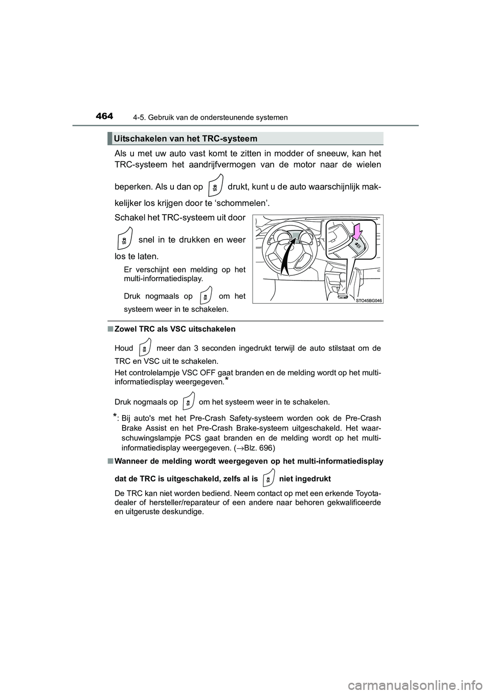 TOYOTA C-HR 2016 Instructieboekje (in Dutch) 4644-5. Gebruik van de ondersteunende systemen
C-HR_OM_Europe_OM10528E
Als u met uw auto vast komt te zitten in modder of sneeuw, kan het
TRC-systeem het aandrijfvermogen van de moto TOYOTA C-HR 2016 Instructieboekje (in Dutch) 4644-5. Gebruik van de ondersteunende systemen
C-HR_OM_Europe_OM10528E
Als u met uw auto vast komt te zitten in modder of sneeuw, kan het
TRC-systeem het aandrijfvermogen van de moto