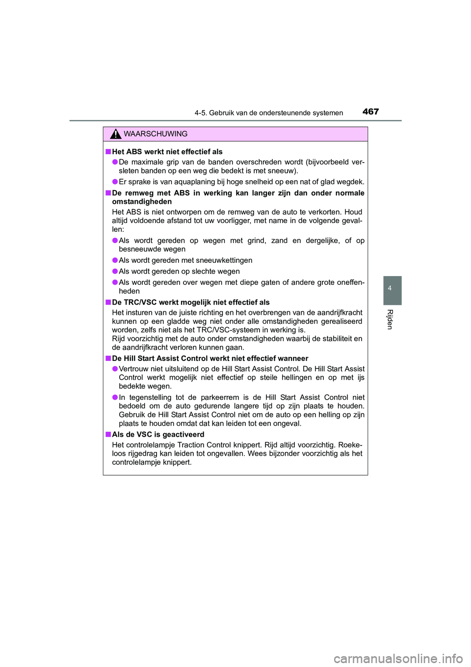 TOYOTA C-HR 2016 Instructieboekje (in Dutch) 4674-5. Gebruik van de ondersteunende systemen
4
Rijden
C-HR_OM_Europe_OM10528E
WAARSCHUWING
■Het ABS werkt niet effectief als
● De maximale grip van de banden overschreden wordt (bijvoorb TOYOTA C-HR 2016 Instructieboekje (in Dutch) 4674-5. Gebruik van de ondersteunende systemen
4
Rijden
C-HR_OM_Europe_OM10528E
WAARSCHUWING
■Het ABS werkt niet effectief als
● De maximale grip van de banden overschreden wordt (bijvoorb