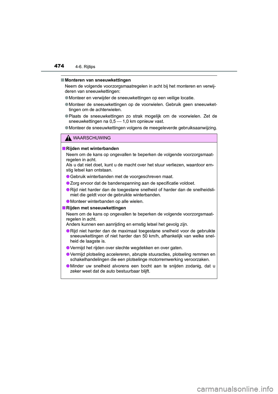 TOYOTA C-HR 2016 Instructieboekje (in Dutch) 4744-6. Rijtips
C-HR_OM_Europe_OM10528E
■Monteren van sneeuwkettingen
Neem de volgende voorzorgsmaatregelen in acht bij het monteren en verwij-
deren van sneeuwkettingen:
● Monteer en verwijder d TOYOTA C-HR 2016 Instructieboekje (in Dutch) 4744-6. Rijtips
C-HR_OM_Europe_OM10528E
■Monteren van sneeuwkettingen
Neem de volgende voorzorgsmaatregelen in acht bij het monteren en verwij-
deren van sneeuwkettingen:
● Monteer en verwijder d