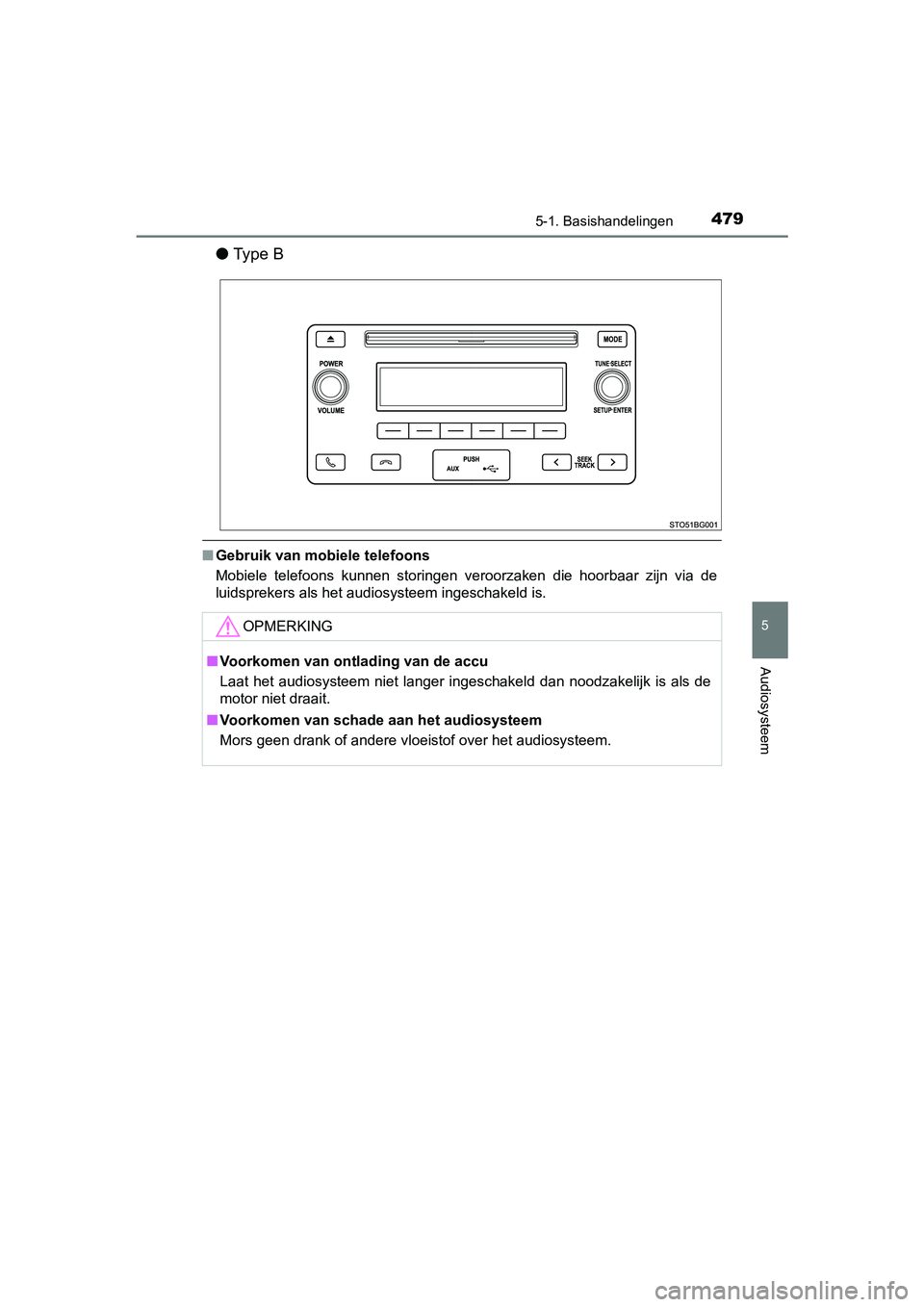 TOYOTA C-HR 2016 Instructieboekje (in Dutch) 4795-1. Basishandelingen
5
Audiosysteem
C-HR_OM_Europe_OM10528E
●Ty p e B
■Gebruik van mobiele telefoons
Mobiele telefoons kunnen storingen veroorzaken die hoorbaar zijn via de
luidspre TOYOTA C-HR 2016 Instructieboekje (in Dutch) 4795-1. Basishandelingen
5
Audiosysteem
C-HR_OM_Europe_OM10528E
●Ty p e B
■Gebruik van mobiele telefoons
Mobiele telefoons kunnen storingen veroorzaken die hoorbaar zijn via de
luidspre