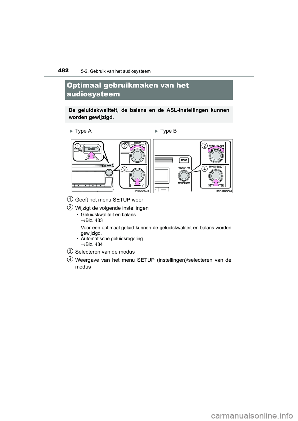 TOYOTA C-HR 2016 Instructieboekje (in Dutch) 4825-2. Gebruik van het audiosysteem
C-HR_OM_Europe_OM10528E
Optimaal gebruikmaken van het
audiosysteem
Geeft het menu SETUP weer
Wijzigt de volgende instellingen
• Geluidskwaliteit en balans
→Bl TOYOTA C-HR 2016 Instructieboekje (in Dutch) 4825-2. Gebruik van het audiosysteem
C-HR_OM_Europe_OM10528E
Optimaal gebruikmaken van het
audiosysteem
Geeft het menu SETUP weer
Wijzigt de volgende instellingen
• Geluidskwaliteit en balans
→Bl