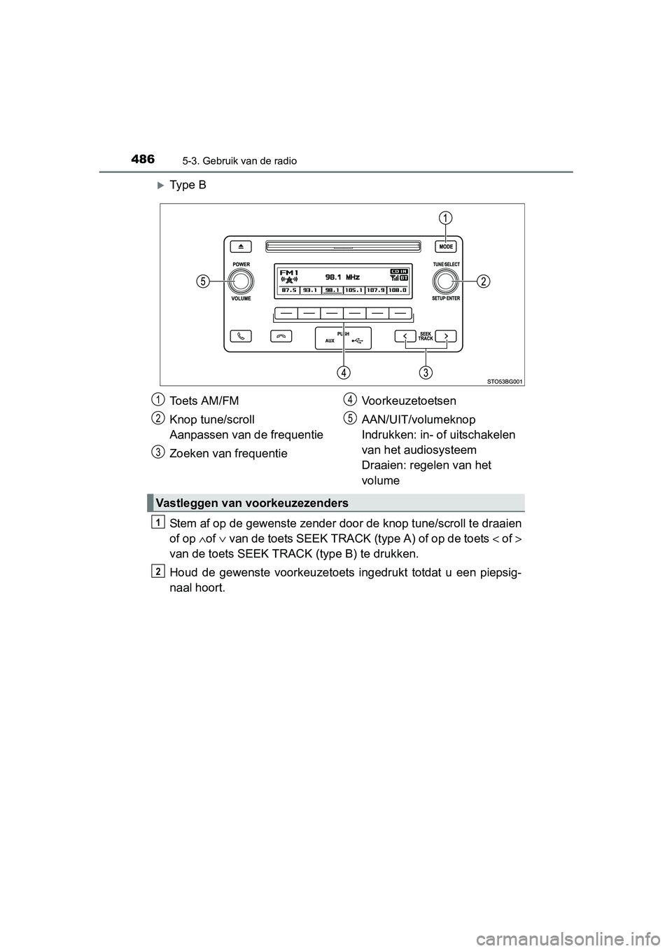 TOYOTA C-HR 2016 Instructieboekje (in Dutch) 4865-3. Gebruik van de radio
C-HR_OM_Europe_OM10528E
Ty p e B
Stem af op de gewenste zender door de knop tune/scroll te draaien
of op ∧of ∨ van de toets SEEK TRACK (type A) of op de toets TOYOTA C-HR 2016 Instructieboekje (in Dutch) 4865-3. Gebruik van de radio
C-HR_OM_Europe_OM10528E
Ty p e B
Stem af op de gewenste zender door de knop tune/scroll te draaien
of op ∧of ∨ van de toets SEEK TRACK (type A) of op de toets