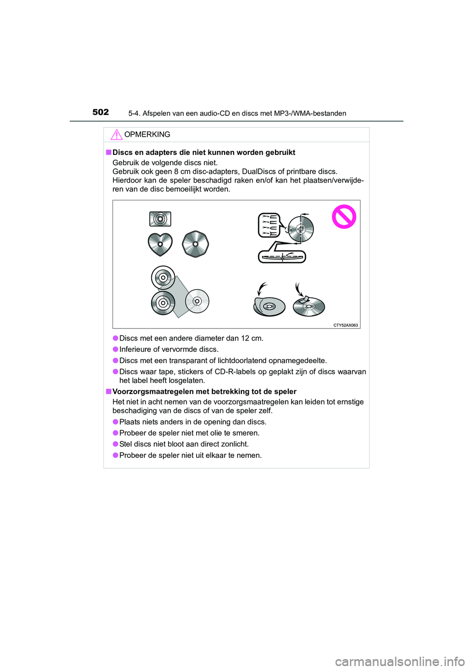 TOYOTA C-HR 2016 Instructieboekje (in Dutch) 5025-4. Afspelen van een audio-CD en discs met MP3-/WMA-bestanden
C-HR_OM_Europe_OM10528E
OPMERKING
■Discs en adapters die niet kunnen worden gebruikt
Gebruik de volgende discs niet.
Gebruik ook ge TOYOTA C-HR 2016 Instructieboekje (in Dutch) 5025-4. Afspelen van een audio-CD en discs met MP3-/WMA-bestanden
C-HR_OM_Europe_OM10528E
OPMERKING
■Discs en adapters die niet kunnen worden gebruikt
Gebruik de volgende discs niet.
Gebruik ook ge