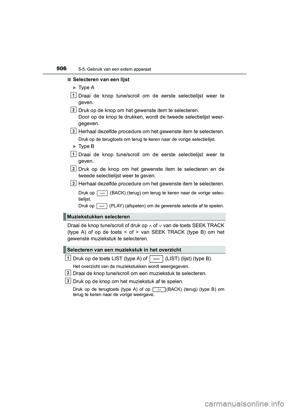 TOYOTA C-HR 2016 Instructieboekje (in Dutch) 5065-5. Gebruik van een extern apparaat
C-HR_OM_Europe_OM10528E■
Selecteren van een lijst
Type A
Draai de knop tune
/scroll om de eerste s electielijst weer te
geven.
Druk op de knop om TOYOTA C-HR 2016 Instructieboekje (in Dutch) 5065-5. Gebruik van een extern apparaat
C-HR_OM_Europe_OM10528E■
Selecteren van een lijst
Type A
Draai de knop tune
/scroll om de eerste s electielijst weer te
geven.
Druk op de knop om