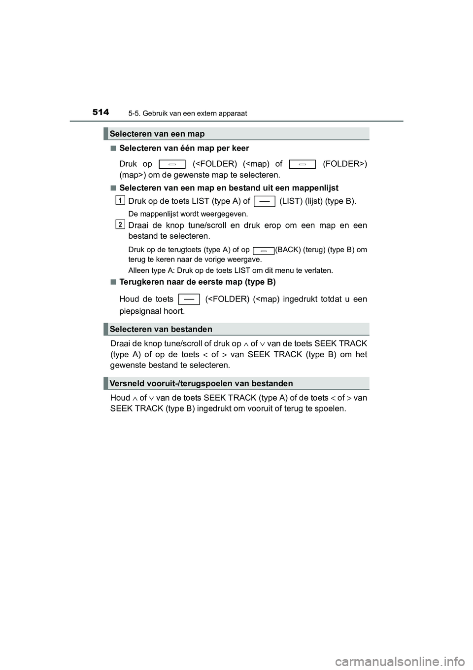 TOYOTA C-HR 2016 Instructieboekje (in Dutch) 5145-5. Gebruik van een extern apparaat
C-HR_OM_Europe_OM10528E■
Selecteren van één map per keer
Druk op (<FOLDER) (<map) of (FOLDER>)
(map>) om de gewenste m
ap te selecteren.
■Selecte TOYOTA C-HR 2016 Instructieboekje (in Dutch) 5145-5. Gebruik van een extern apparaat
C-HR_OM_Europe_OM10528E■
Selecteren van één map per keer
Druk op (<FOLDER) (<map) of (FOLDER>)
(map>) om de gewenste m
ap te selecteren.
■Selecte