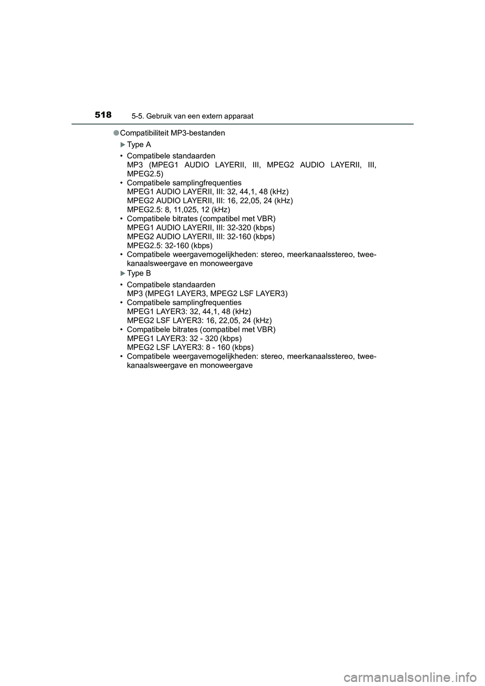 TOYOTA C-HR 2016 Instructieboekje (in Dutch) 5185-5. Gebruik van een extern apparaat
C-HR_OM_Europe_OM10528E●
Compatibiliteit MP3-bestanden
Type A
• Compatibele standaarden MP3 (MPEG1 AUDIO LAYERII, III, MPEG2 AUDIO LAYERII, III,
TOYOTA C-HR 2016 Instructieboekje (in Dutch) 5185-5. Gebruik van een extern apparaat
C-HR_OM_Europe_OM10528E●
Compatibiliteit MP3-bestanden
Type A
• Compatibele standaarden MP3 (MPEG1 AUDIO LAYERII, III, MPEG2 AUDIO LAYERII, III,