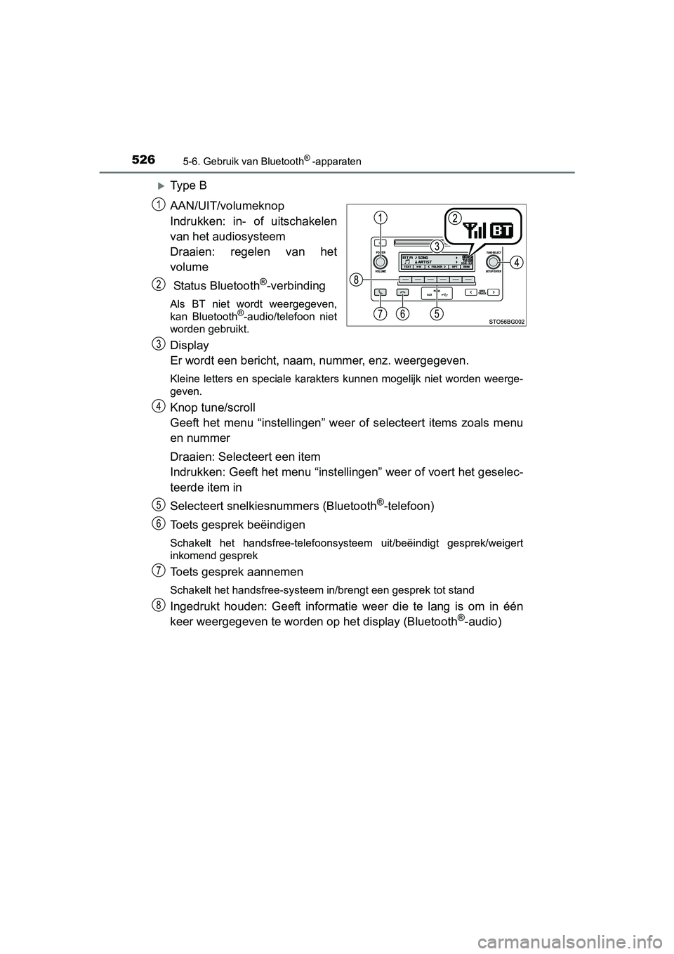 TOYOTA C-HR 2016 Instructieboekje (in Dutch) 5265-6. Gebruik van Bluetooth® -apparaten
C-HR_OM_Europe_OM10528E
Ty p e B
AAN/UIT/volumeknop
Indrukken: in- of uitschakelen
van het audiosysteem
Draaien: regelen van het
volume
Status Bl TOYOTA C-HR 2016 Instructieboekje (in Dutch) 5265-6. Gebruik van Bluetooth® -apparaten
C-HR_OM_Europe_OM10528E
Ty p e B
AAN/UIT/volumeknop
Indrukken: in- of uitschakelen
van het audiosysteem
Draaien: regelen van het
volume
Status Bl