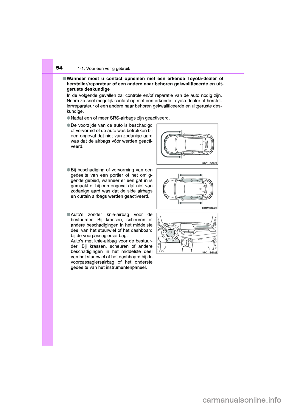 TOYOTA C-HR 2016 Instructieboekje (in Dutch) 541-1. Voor een veilig gebruik
C-HR_OM_Europe_OM10528E■
Wanneer moet u contact opnemen met een erkende Toyota-dealer of
hersteller/reparateur of een and ere naar behoren gekwalificeerd e e TOYOTA C-HR 2016 Instructieboekje (in Dutch) 541-1. Voor een veilig gebruik
C-HR_OM_Europe_OM10528E■
Wanneer moet u contact opnemen met een erkende Toyota-dealer of
hersteller/reparateur of een and ere naar behoren gekwalificeerd e e