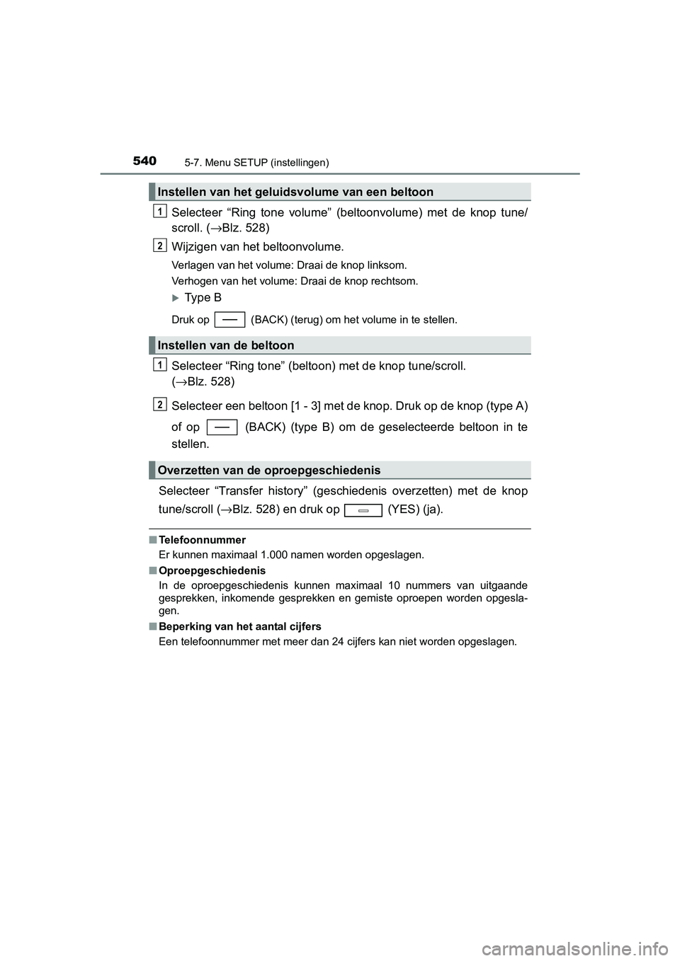 TOYOTA C-HR 2016 Instructieboekje (in Dutch) 5405-7. Menu SETUP (instellingen)
C-HR_OM_Europe_OM10528E
Selecteer “Ring tone volume” (beltoonvolume) met de knop tune/
scroll. (→Blz. 528)
Wijzigen van het beltoonvolume.
Verlagen van TOYOTA C-HR 2016 Instructieboekje (in Dutch) 5405-7. Menu SETUP (instellingen)
C-HR_OM_Europe_OM10528E
Selecteer “Ring tone volume” (beltoonvolume) met de knop tune/
scroll. (→Blz. 528)
Wijzigen van het beltoonvolume.
Verlagen van