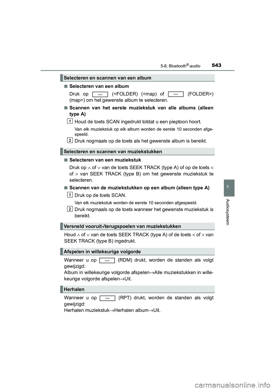TOYOTA C-HR 2016 Instructieboekje (in Dutch) 5435-8. Bluetooth®-audio
5
Audiosysteem
C-HR_OM_Europe_OM10528E■
Selecteren van een album
Druk op (<FOLDER) (<map) of (FOLDER>)
(map>) om het gewenste album te selecteren.
■Scannen van TOYOTA C-HR 2016 Instructieboekje (in Dutch) 5435-8. Bluetooth®-audio
5
Audiosysteem
C-HR_OM_Europe_OM10528E■
Selecteren van een album
Druk op (<FOLDER) (<map) of (FOLDER>)
(map>) om het gewenste album te selecteren.
■Scannen van