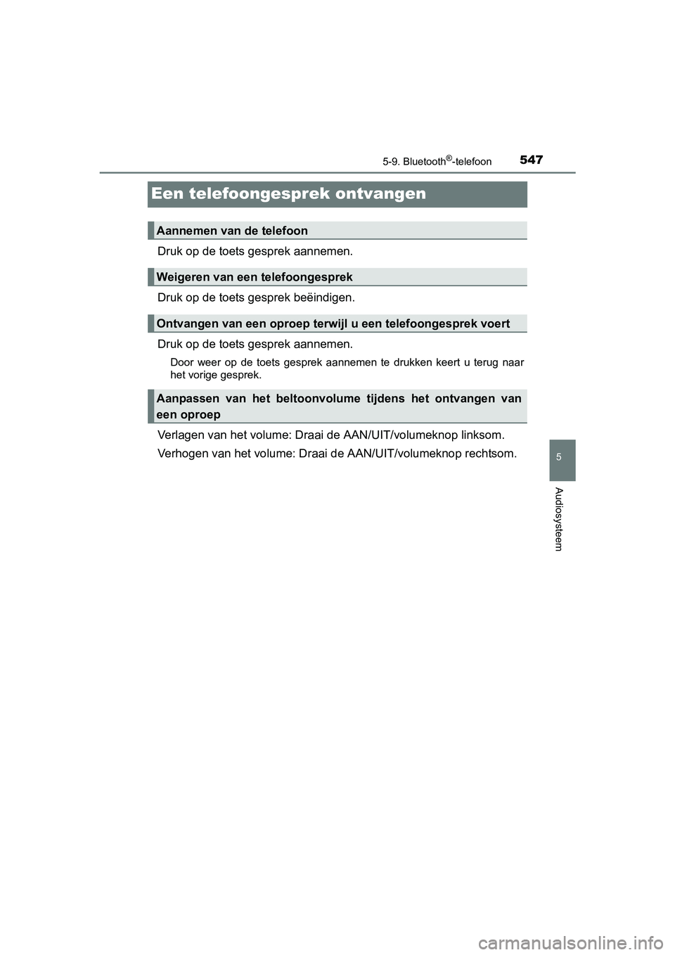 TOYOTA C-HR 2016 Instructieboekje (in Dutch) 5475-9. Bluetooth®-telefoon
5
Audiosysteem
C-HR_OM_Europe_OM10528E
Een telefoongesprek ontvangen
Druk op de toets gesprek aannemen.
Druk op de toets gesprek beëindigen.
Druk op de toets gesprek aann TOYOTA C-HR 2016 Instructieboekje (in Dutch) 5475-9. Bluetooth®-telefoon
5
Audiosysteem
C-HR_OM_Europe_OM10528E
Een telefoongesprek ontvangen
Druk op de toets gesprek aannemen.
Druk op de toets gesprek beëindigen.
Druk op de toets gesprek aann