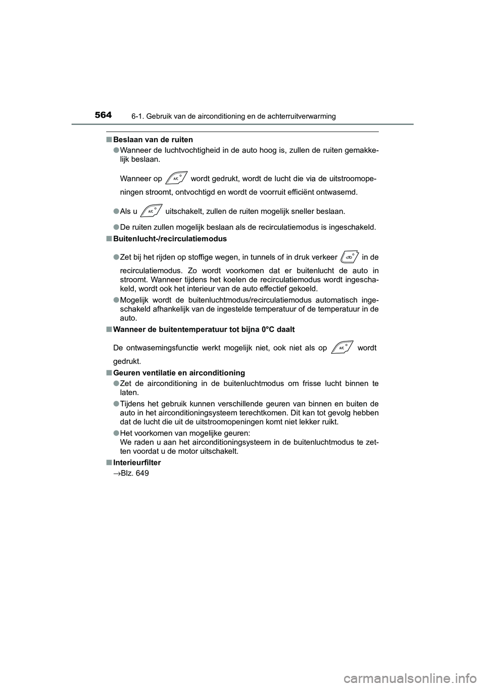 TOYOTA C-HR 2016 Instructieboekje (in Dutch) 5646-1. Gebruik van de airconditioning en de achterruitverwarming
C-HR_OM_Europe_OM10528E
■Beslaan van de ruiten
●Wanneer de luchtvochtigheid in de auto hoog is, zullen de ruite n gemakke-
lijk be TOYOTA C-HR 2016 Instructieboekje (in Dutch) 5646-1. Gebruik van de airconditioning en de achterruitverwarming
C-HR_OM_Europe_OM10528E
■Beslaan van de ruiten
●Wanneer de luchtvochtigheid in de auto hoog is, zullen de ruite n gemakke-
lijk be