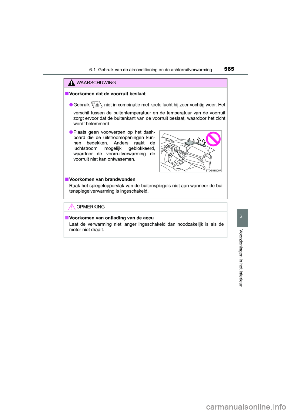 TOYOTA C-HR 2016 Instructieboekje (in Dutch) 5656-1. Gebruik van de airconditioning en de achterruitverwarming
6
Voorzieningen in het interieur
C-HR_OM_Europe_OM10528E
WAARSCHUWING
■Voorkomen dat de voorruit beslaat
● Gebruik niet in combi TOYOTA C-HR 2016 Instructieboekje (in Dutch) 5656-1. Gebruik van de airconditioning en de achterruitverwarming
6
Voorzieningen in het interieur
C-HR_OM_Europe_OM10528E
WAARSCHUWING
■Voorkomen dat de voorruit beslaat
● Gebruik niet in combi