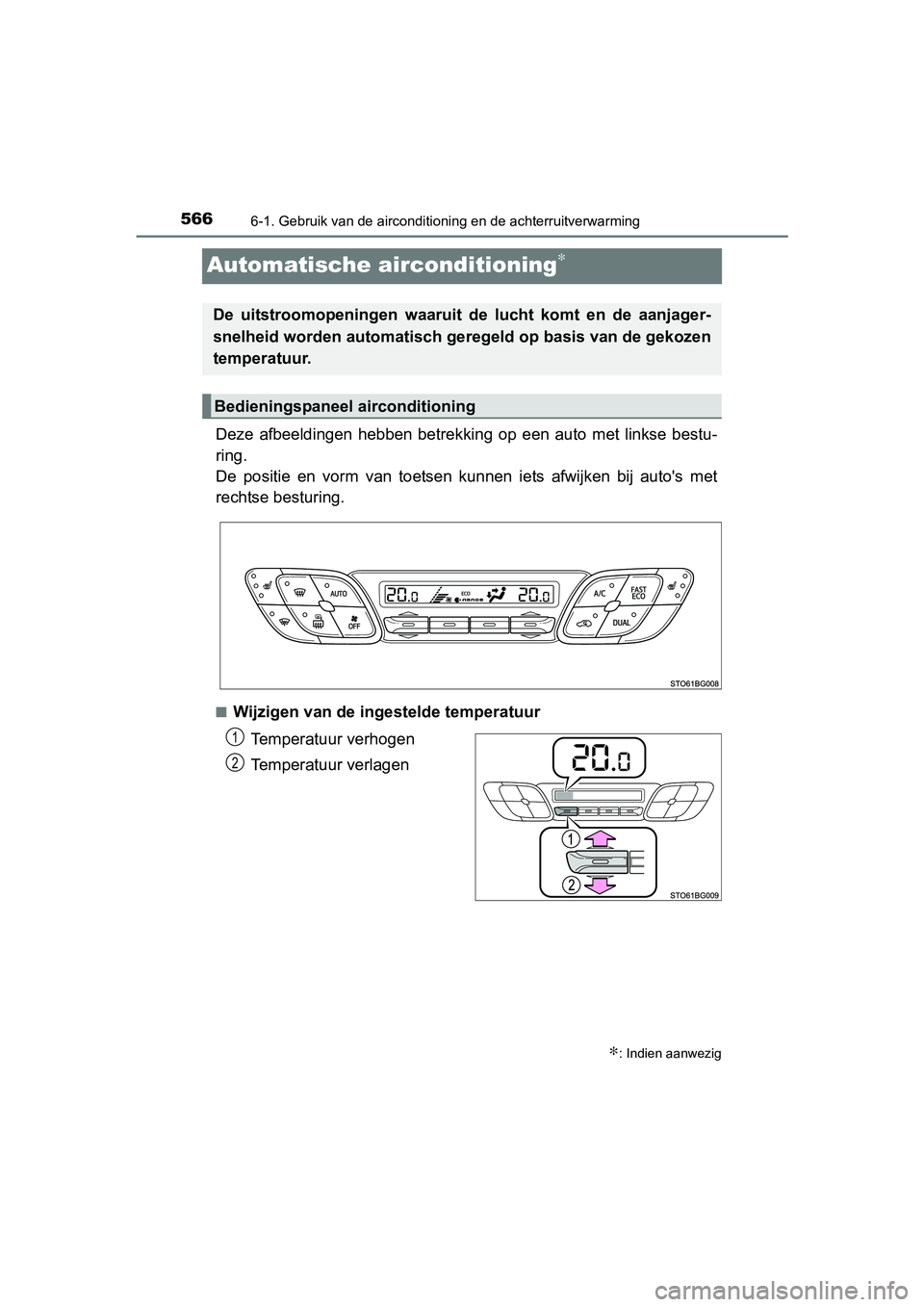 TOYOTA C-HR 2016 Instructieboekje (in Dutch) 5666-1. Gebruik van de airconditioning en de achterruitverwarming
C-HR_OM_Europe_OM10528E
Automatische airconditioning∗
Deze afbeeldingen hebben betrekkin g op een auto met linkse bestu-
ri TOYOTA C-HR 2016 Instructieboekje (in Dutch) 5666-1. Gebruik van de airconditioning en de achterruitverwarming
C-HR_OM_Europe_OM10528E
Automatische airconditioning∗
Deze afbeeldingen hebben betrekkin g op een auto met linkse bestu-
ri