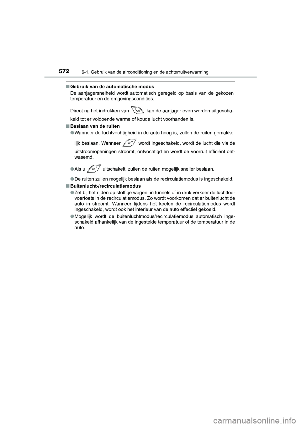 TOYOTA C-HR 2016 Instructieboekje (in Dutch) 5726-1. Gebruik van de airconditioning en de achterruitverwarming
C-HR_OM_Europe_OM10528E
■Gebruik van de automatische modus
De aanjagersnelheid wordt automatisch geregeld op basis van de g TOYOTA C-HR 2016 Instructieboekje (in Dutch) 5726-1. Gebruik van de airconditioning en de achterruitverwarming
C-HR_OM_Europe_OM10528E
■Gebruik van de automatische modus
De aanjagersnelheid wordt automatisch geregeld op basis van de g