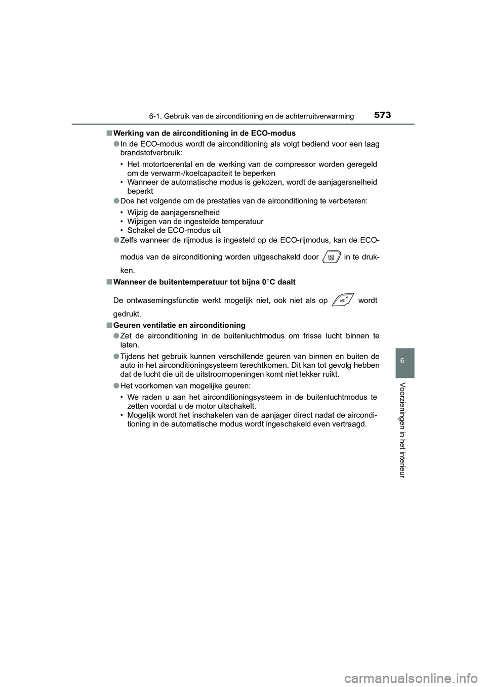 TOYOTA C-HR 2016 Instructieboekje (in Dutch) 5736-1. Gebruik van de airconditioning en de achterruitverwarming
6
Voorzieningen in het interieur
C-HR_OM_Europe_OM10528E■
Werking van de airconditioning in de ECO-modus
●In de ECO-modus wordt d TOYOTA C-HR 2016 Instructieboekje (in Dutch) 5736-1. Gebruik van de airconditioning en de achterruitverwarming
6
Voorzieningen in het interieur
C-HR_OM_Europe_OM10528E■
Werking van de airconditioning in de ECO-modus
●In de ECO-modus wordt d