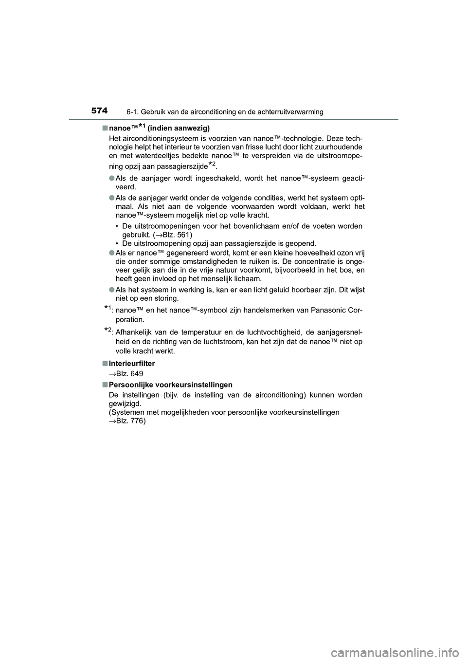 TOYOTA C-HR 2016 Instructieboekje (in Dutch) 5746-1. Gebruik van de airconditioning en de achterruitverwarming
C-HR_OM_Europe_OM10528E■
nanoe™
*1 (indien aanwezig)
Het airconditioningsysteem is voorzien van nanoe™-technologie. Deze tech-
TOYOTA C-HR 2016 Instructieboekje (in Dutch) 5746-1. Gebruik van de airconditioning en de achterruitverwarming
C-HR_OM_Europe_OM10528E■
nanoe™
*1 (indien aanwezig)
Het airconditioningsysteem is voorzien van nanoe™-technologie. Deze tech-