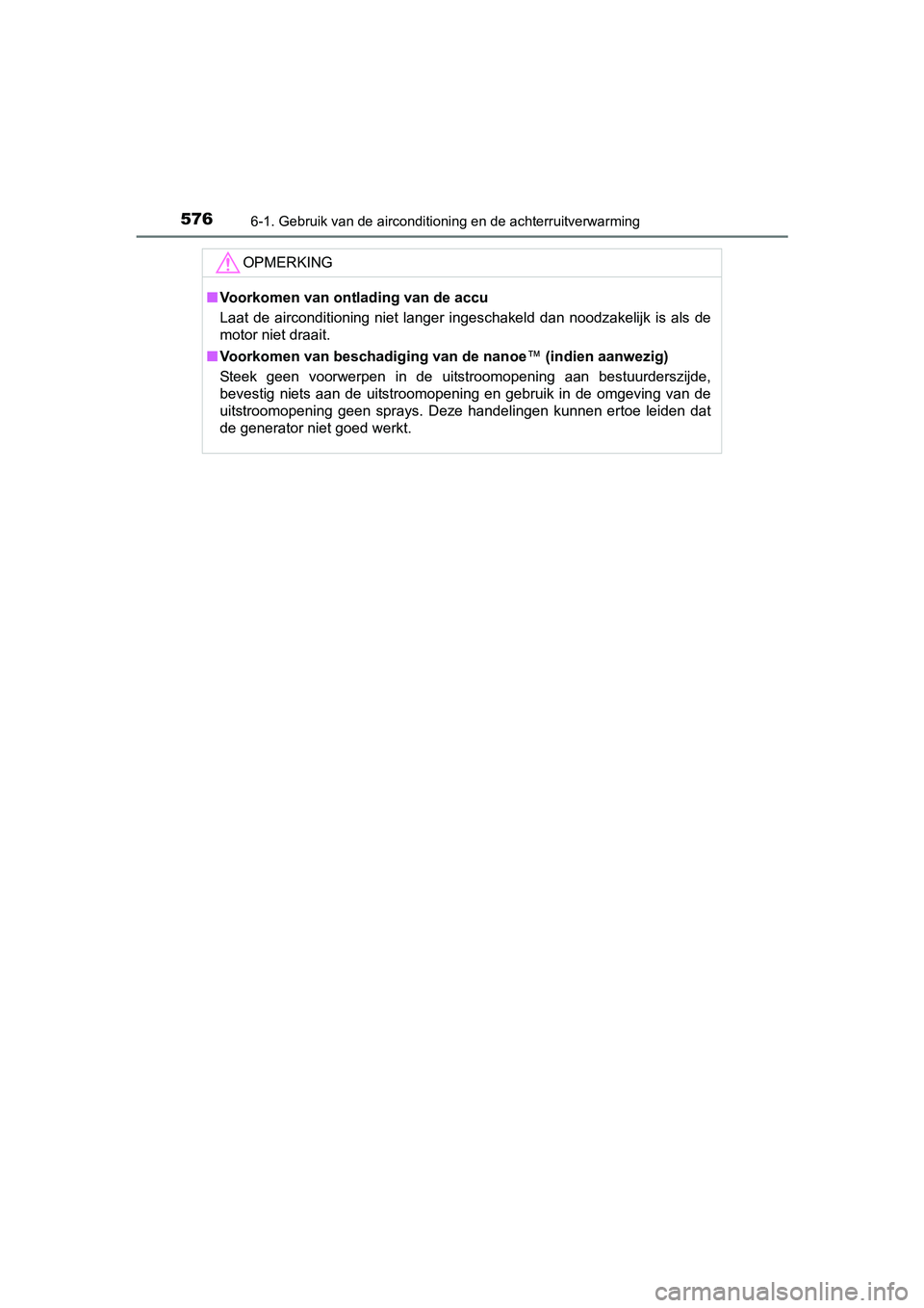 TOYOTA C-HR 2016 Instructieboekje (in Dutch) 5766-1. Gebruik van de airconditioning en de achterruitverwarming
C-HR_OM_Europe_OM10528E
OPMERKING
■Voorkomen van ont lading van de accu
Laat de airconditioning niet langer ingeschakeld dan TOYOTA C-HR 2016 Instructieboekje (in Dutch) 5766-1. Gebruik van de airconditioning en de achterruitverwarming
C-HR_OM_Europe_OM10528E
OPMERKING
■Voorkomen van ont lading van de accu
Laat de airconditioning niet langer ingeschakeld dan