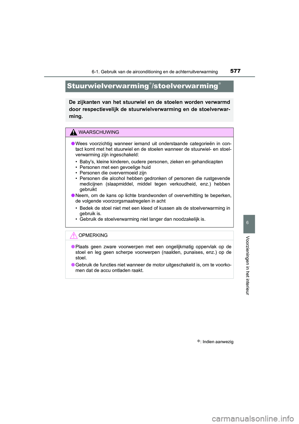 TOYOTA C-HR 2016 Instructieboekje (in Dutch) 5776-1. Gebruik van de airconditioning en de achterruitverwarming
6
Voorzieningen in het interieur
C-HR_OM_Europe_OM10528E
Stuurwielverwarming∗/stoelverwarming∗
∗: Indien aanwezig
De zijkanten TOYOTA C-HR 2016 Instructieboekje (in Dutch) 5776-1. Gebruik van de airconditioning en de achterruitverwarming
6
Voorzieningen in het interieur
C-HR_OM_Europe_OM10528E
Stuurwielverwarming∗/stoelverwarming∗
∗: Indien aanwezig
De zijkanten