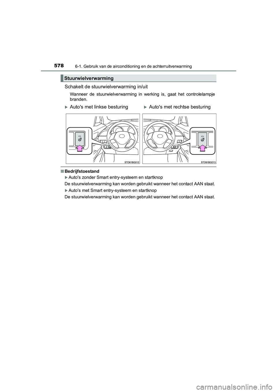 TOYOTA C-HR 2016 Instructieboekje (in Dutch) 5786-1. Gebruik van de airconditioning en de achterruitverwarming
C-HR_OM_Europe_OM10528E
Schakelt de stuurwielverwarming in/uit
Wanneer de stuurwielverwarming in werking is, gaat het controle TOYOTA C-HR 2016 Instructieboekje (in Dutch) 5786-1. Gebruik van de airconditioning en de achterruitverwarming
C-HR_OM_Europe_OM10528E
Schakelt de stuurwielverwarming in/uit
Wanneer de stuurwielverwarming in werking is, gaat het controle