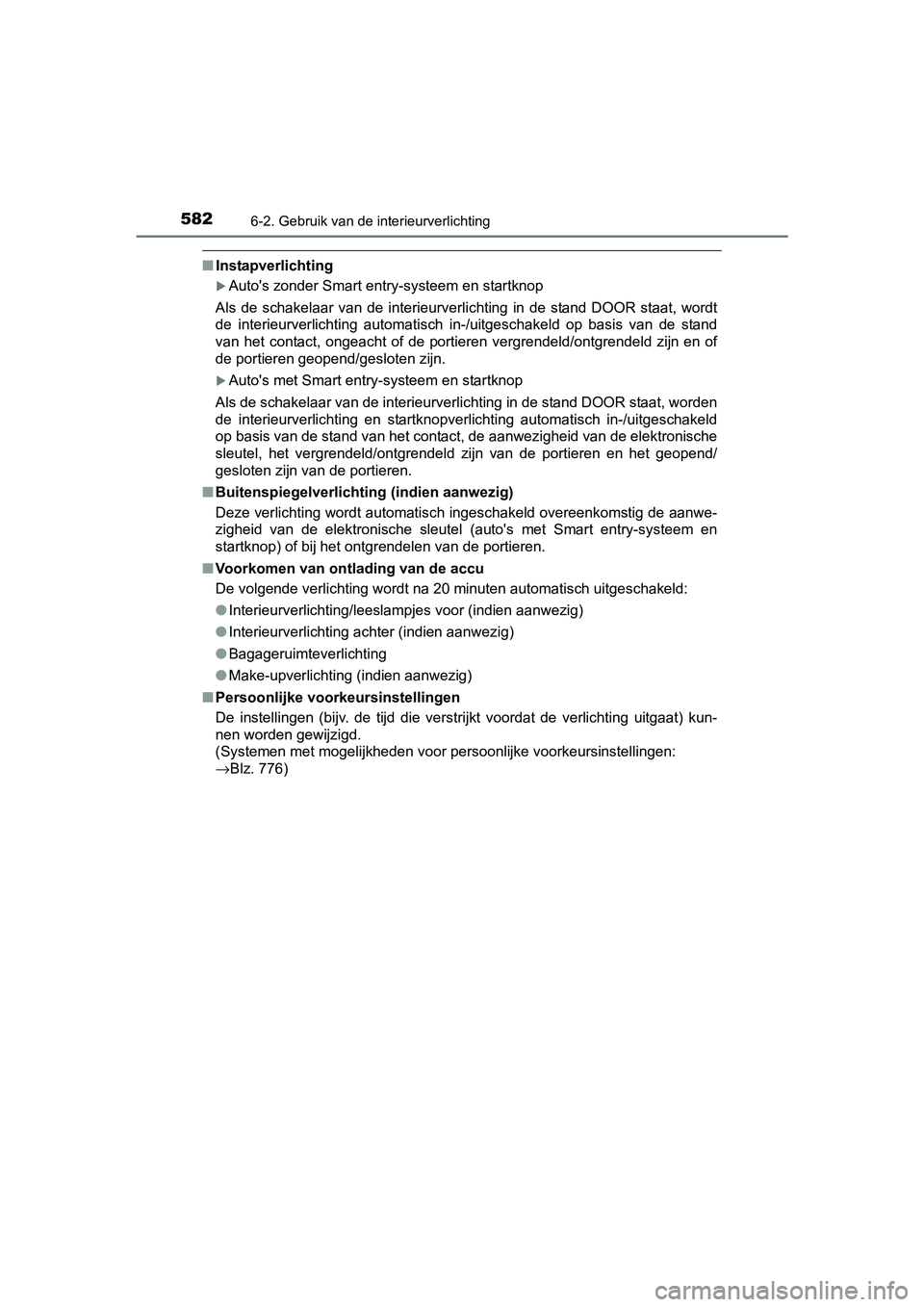 TOYOTA C-HR 2016 Instructieboekje (in Dutch) 5826-2. Gebruik van de interieurverlichting
C-HR_OM_Europe_OM10528E
■Instapverlichting
Auto's zonder Smart entry-systeem en startknop
Als de schakelaar van de interieurverlichting in d TOYOTA C-HR 2016 Instructieboekje (in Dutch) 5826-2. Gebruik van de interieurverlichting
C-HR_OM_Europe_OM10528E
■Instapverlichting
Auto's zonder Smart entry-systeem en startknop
Als de schakelaar van de interieurverlichting in d