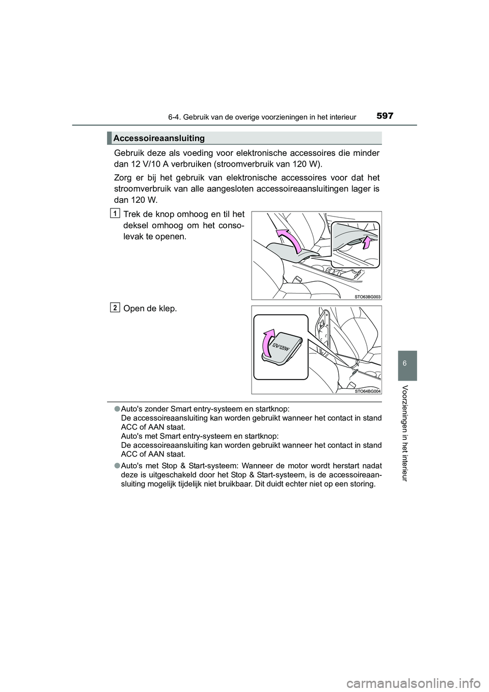 TOYOTA C-HR 2016 Instructieboekje (in Dutch) 5976-4. Gebruik van de overige voorzieningen in het interieur
6
Voorzieningen in het interieur
C-HR_OM_Europe_OM10528E
Gebruik deze als voeding voor ele ktronische accessoires die minder
dan 1 TOYOTA C-HR 2016 Instructieboekje (in Dutch) 5976-4. Gebruik van de overige voorzieningen in het interieur
6
Voorzieningen in het interieur
C-HR_OM_Europe_OM10528E
Gebruik deze als voeding voor ele ktronische accessoires die minder
dan 1