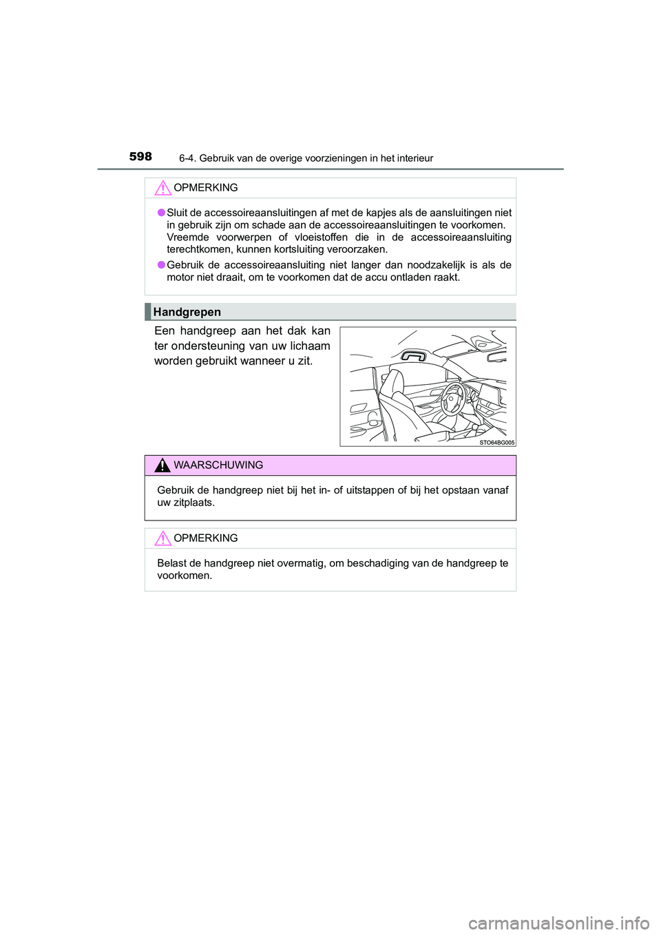 TOYOTA C-HR 2016 Instructieboekje (in Dutch) 5986-4. Gebruik van de overige voorzieningen in het interieur
C-HR_OM_Europe_OM10528E
Een handgreep aan het dak kan
ter ondersteuning van uw lichaam
worden gebruikt wanneer u zit.
OPMERKING
●Sl TOYOTA C-HR 2016 Instructieboekje (in Dutch) 5986-4. Gebruik van de overige voorzieningen in het interieur
C-HR_OM_Europe_OM10528E
Een handgreep aan het dak kan
ter ondersteuning van uw lichaam
worden gebruikt wanneer u zit.
OPMERKING
●Sl