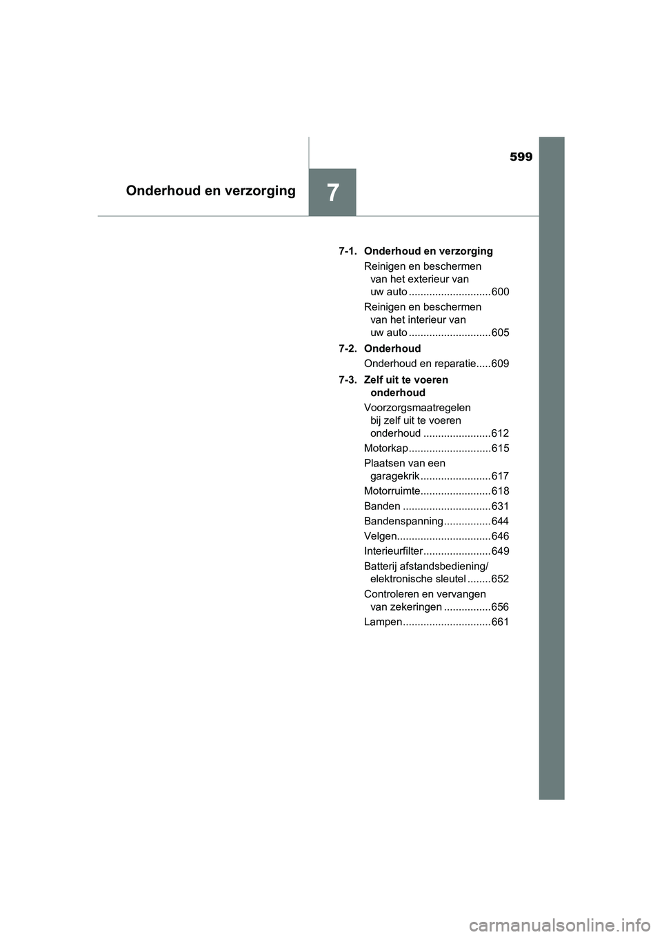 TOYOTA C-HR 2016 Instructieboekje (in Dutch) 599
7Onderhoud en verzorging
C-HR_OM_Europe_OM10528E7-1. Onderhoud en verzorging
Reinigen en beschermen van het exterieur van
uw auto ............................ 600
Reinigen en beschermen van het TOYOTA C-HR 2016 Instructieboekje (in Dutch) 599
7Onderhoud en verzorging
C-HR_OM_Europe_OM10528E7-1. Onderhoud en verzorging
Reinigen en beschermen van het exterieur van
uw auto ............................ 600
Reinigen en beschermen van het