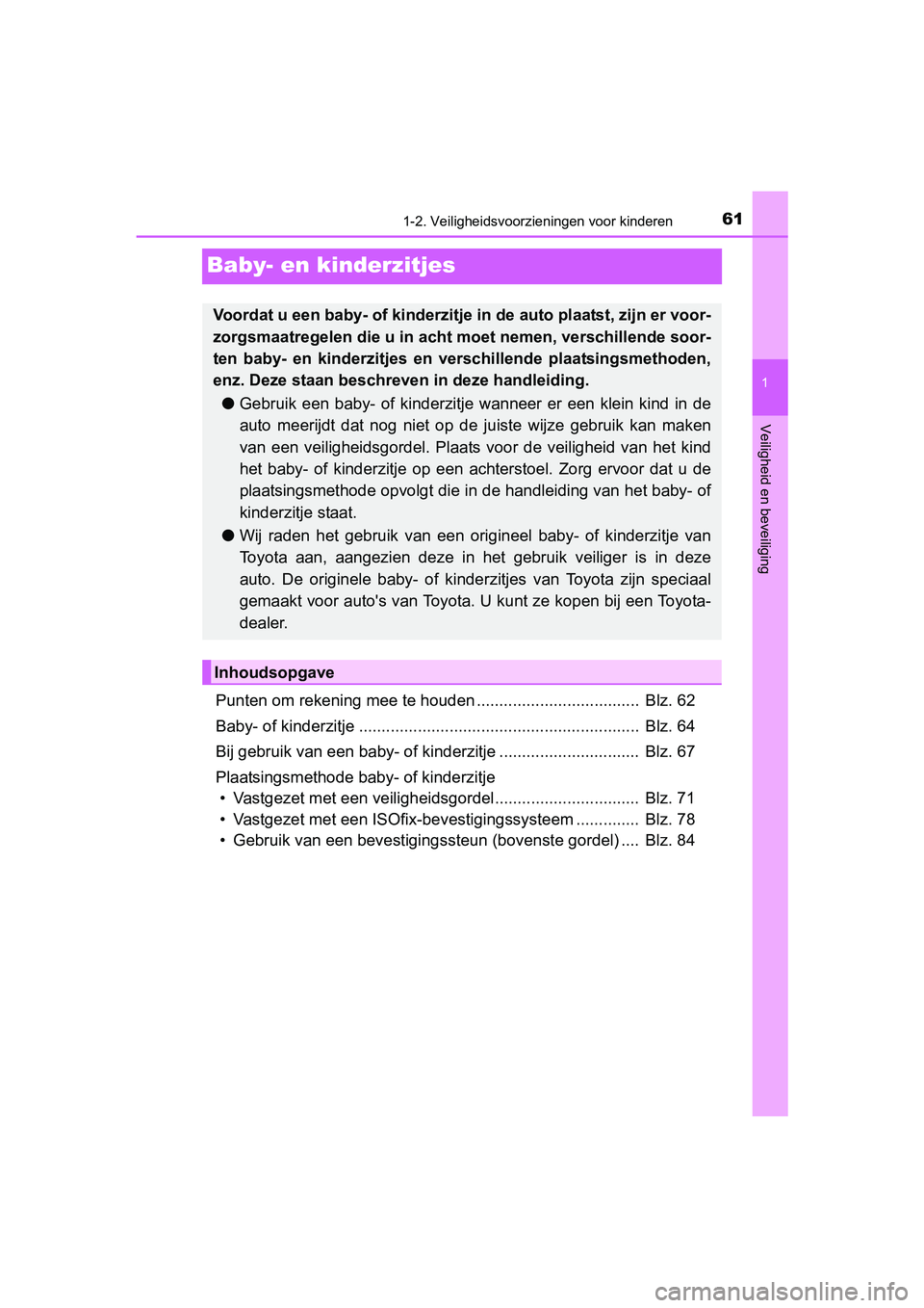 TOYOTA C-HR 2016 Instructieboekje (in Dutch) 611-2. Veiligheidsvoorzieningen voor kinderen
1
Veiligheid en beveiliging
C-HR_OM_Europe_OM10528E
Baby- en kinderzitjes
Punten om rekening mee te houden .................................... Blz. 62
B TOYOTA C-HR 2016 Instructieboekje (in Dutch) 611-2. Veiligheidsvoorzieningen voor kinderen
1
Veiligheid en beveiliging
C-HR_OM_Europe_OM10528E
Baby- en kinderzitjes
Punten om rekening mee te houden .................................... Blz. 62
B