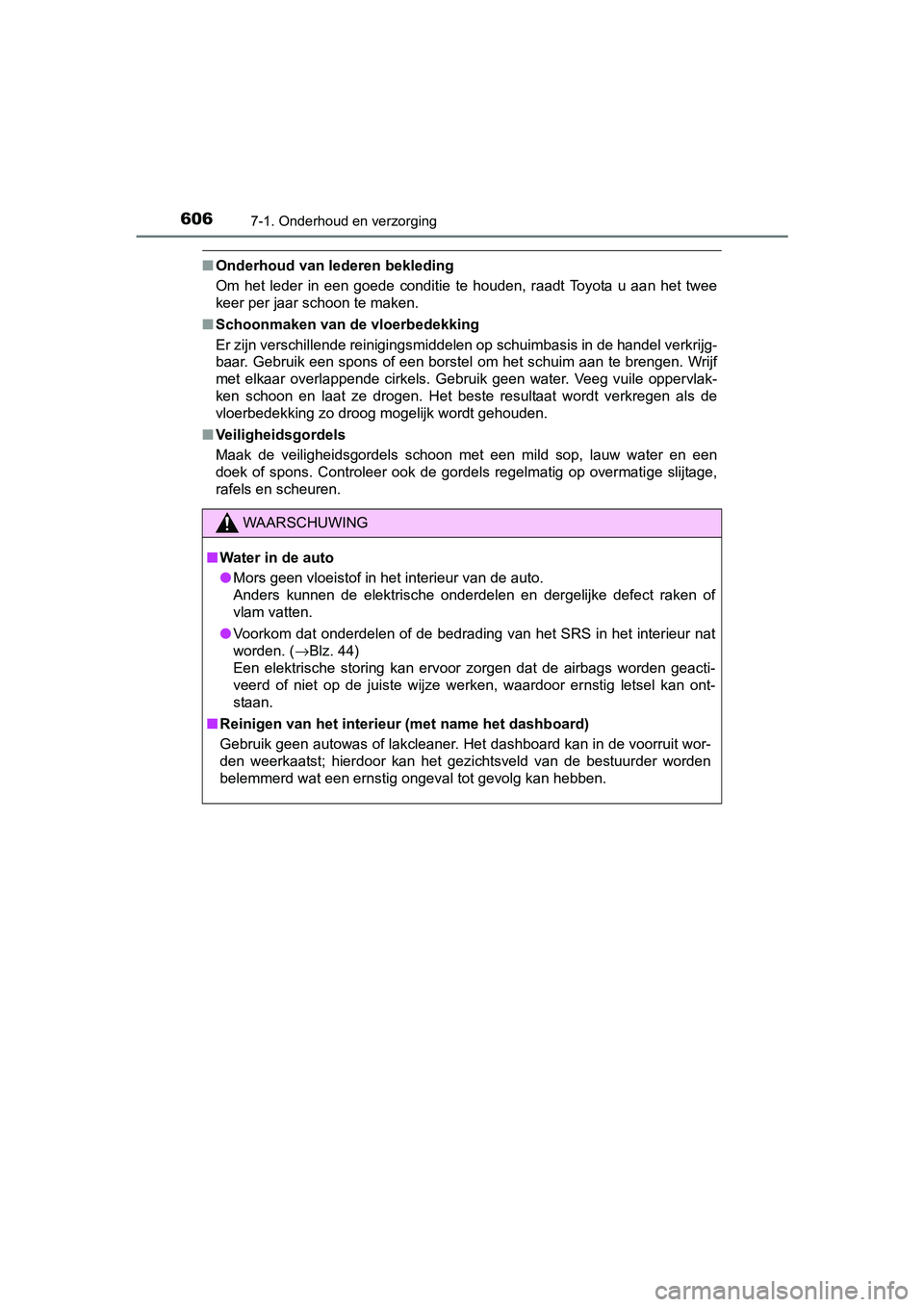 TOYOTA C-HR 2016 Instructieboekje (in Dutch) 6067-1. Onderhoud en verzorging
C-HR_OM_Europe_OM10528E
■Onderhoud van lederen bekleding
Om het leder in een goede conditie te houden, raadt Toyota u aa n het twee
keer per jaar schoon TOYOTA C-HR 2016 Instructieboekje (in Dutch) 6067-1. Onderhoud en verzorging
C-HR_OM_Europe_OM10528E
■Onderhoud van lederen bekleding
Om het leder in een goede conditie te houden, raadt Toyota u aa n het twee
keer per jaar schoon