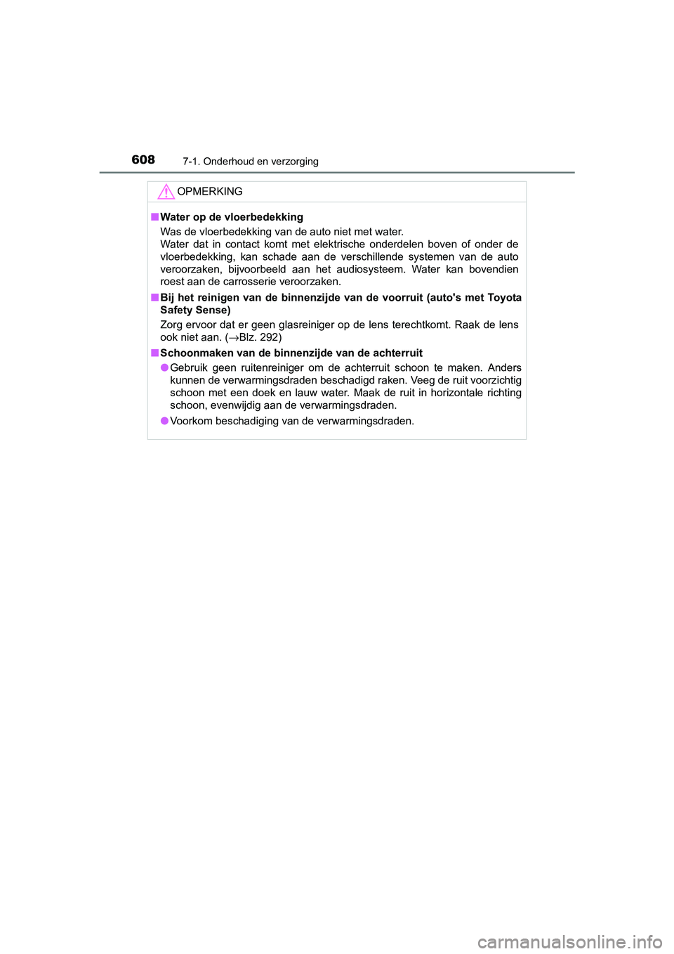 TOYOTA C-HR 2016 Instructieboekje (in Dutch) 6087-1. Onderhoud en verzorging
C-HR_OM_Europe_OM10528E
OPMERKING
■Water op de vloerbedekking
Was de vloerbedekking van de auto niet met water.
Water dat in contact komt met elektrische onde TOYOTA C-HR 2016 Instructieboekje (in Dutch) 6087-1. Onderhoud en verzorging
C-HR_OM_Europe_OM10528E
OPMERKING
■Water op de vloerbedekking
Was de vloerbedekking van de auto niet met water.
Water dat in contact komt met elektrische onde