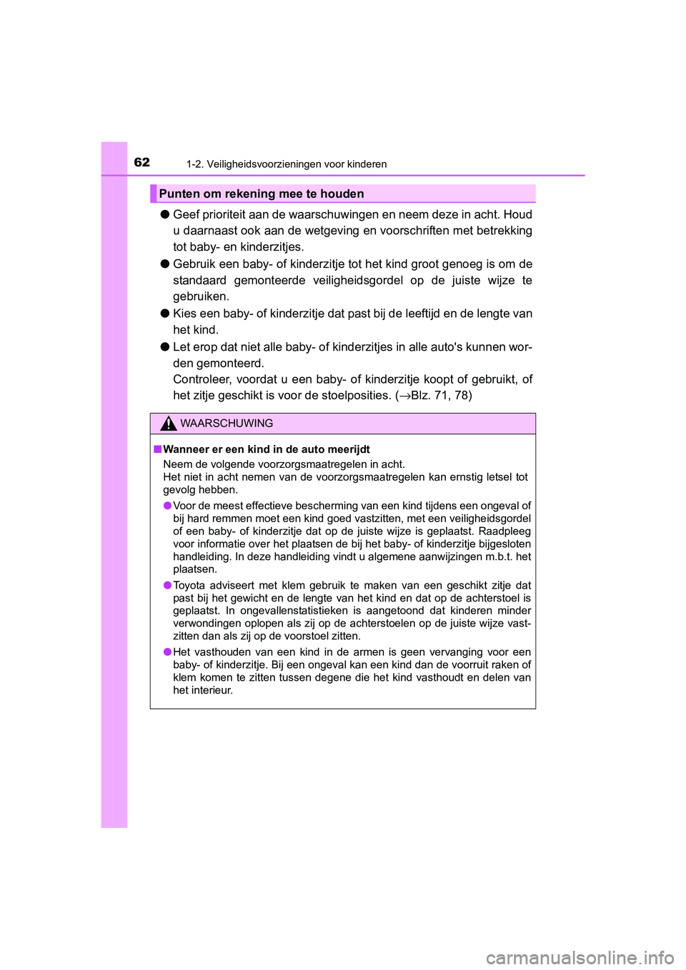 TOYOTA C-HR 2016 Instructieboekje (in Dutch) 621-2. Veiligheidsvoorzieningen voor kinderen
C-HR_OM_Europe_OM10528E
●Geef prioriteit aan de waarschuw ingen en neem deze in acht. Hou d
u daarnaast ook aan de wetgeving en voorschriften met betrek TOYOTA C-HR 2016 Instructieboekje (in Dutch) 621-2. Veiligheidsvoorzieningen voor kinderen
C-HR_OM_Europe_OM10528E
●Geef prioriteit aan de waarschuw ingen en neem deze in acht. Hou d
u daarnaast ook aan de wetgeving en voorschriften met betrek