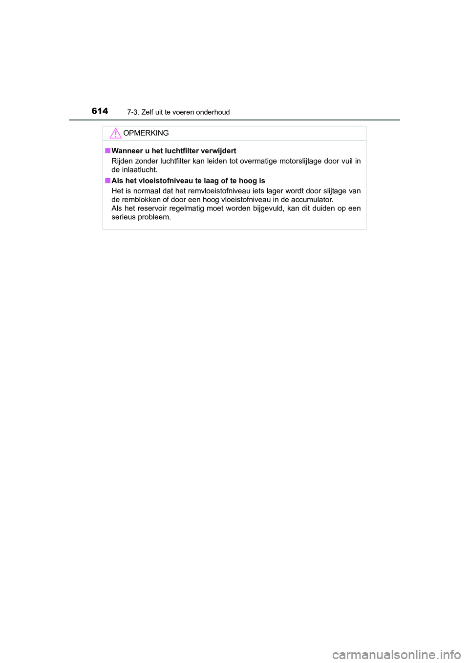 TOYOTA C-HR 2016 Instructieboekje (in Dutch) 6147-3. Zelf uit te voeren onderhoud
C-HR_OM_Europe_OM10528E
OPMERKING
■Wanneer u het lucht filter verwijdert
Rijden zonder luchtfilter kan leiden tot overmatige motorslijta ge door vuil in
de inlaa TOYOTA C-HR 2016 Instructieboekje (in Dutch) 6147-3. Zelf uit te voeren onderhoud
C-HR_OM_Europe_OM10528E
OPMERKING
■Wanneer u het lucht filter verwijdert
Rijden zonder luchtfilter kan leiden tot overmatige motorslijta ge door vuil in
de inlaa
