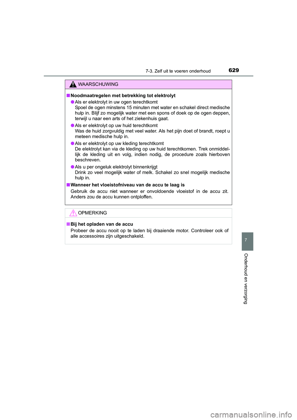 TOYOTA C-HR 2016 Instructieboekje (in Dutch) 6297-3. Zelf uit te voeren onderhoud
7
Onderhoud en verzorging
C-HR_OM_Europe_OM10528E
WAARSCHUWING
■Noodmaatregelen met betrekking tot elektrolyt
● Als er elektrolyt in uw ogen terechtkomt
Spoel TOYOTA C-HR 2016 Instructieboekje (in Dutch) 6297-3. Zelf uit te voeren onderhoud
7
Onderhoud en verzorging
C-HR_OM_Europe_OM10528E
WAARSCHUWING
■Noodmaatregelen met betrekking tot elektrolyt
● Als er elektrolyt in uw ogen terechtkomt
Spoel