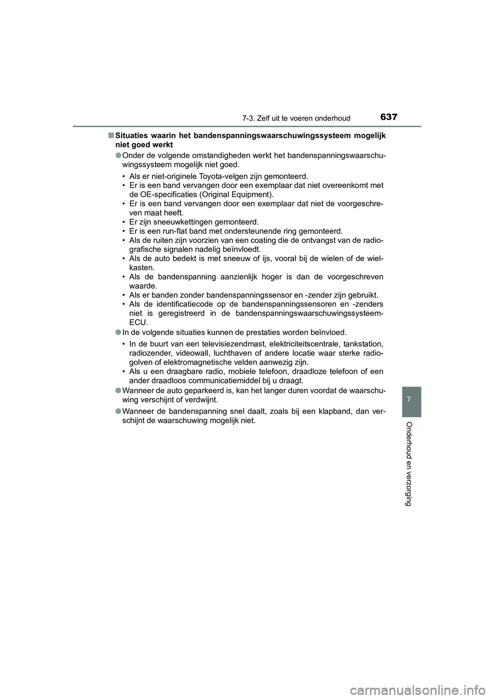 TOYOTA C-HR 2016 Instructieboekje (in Dutch) 6377-3. Zelf uit te voeren onderhoud
7
Onderhoud en verzorging
C-HR_OM_Europe_OM10528E■
Situaties waarin het bandenspa nningswaarschuwingssysteem mogelijk
niet goed werkt
● Onder de volgende o TOYOTA C-HR 2016 Instructieboekje (in Dutch) 6377-3. Zelf uit te voeren onderhoud
7
Onderhoud en verzorging
C-HR_OM_Europe_OM10528E■
Situaties waarin het bandenspa nningswaarschuwingssysteem mogelijk
niet goed werkt
● Onder de volgende o