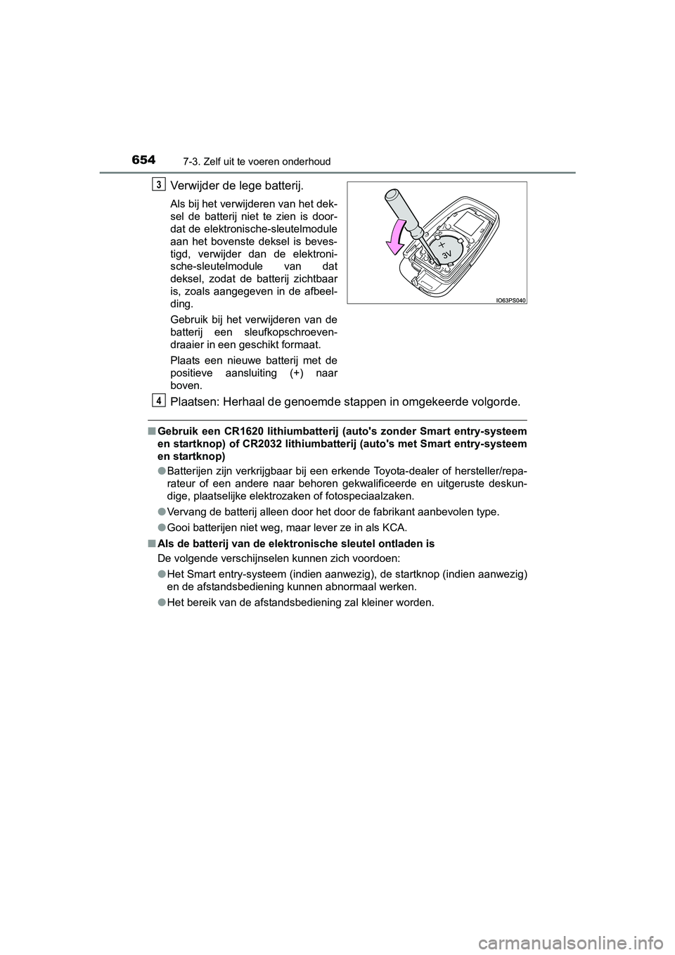 TOYOTA C-HR 2016 Instructieboekje (in Dutch) 6547-3. Zelf uit te voeren onderhoud
C-HR_OM_Europe_OM10528E
Verwijder de lege batterij.
Als bij het verwijderen van het dek-
sel de batterij niet te zien is door-
dat de elektronische-sleutelm TOYOTA C-HR 2016 Instructieboekje (in Dutch) 6547-3. Zelf uit te voeren onderhoud
C-HR_OM_Europe_OM10528E
Verwijder de lege batterij.
Als bij het verwijderen van het dek-
sel de batterij niet te zien is door-
dat de elektronische-sleutelm