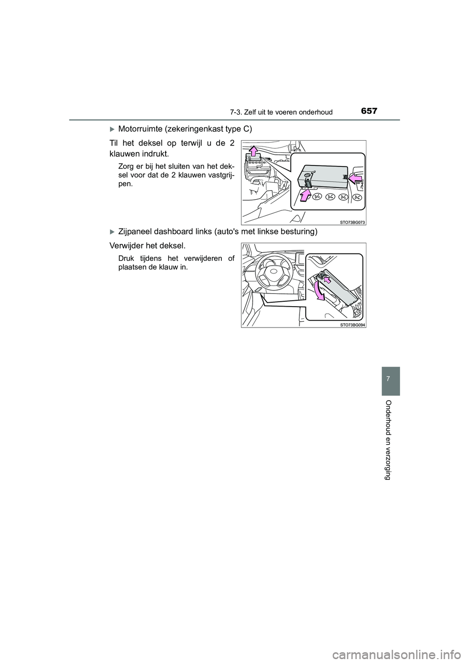 TOYOTA C-HR 2016 Instructieboekje (in Dutch) 6577-3. Zelf uit te voeren onderhoud
7
Onderhoud en verzorging
C-HR_OM_Europe_OM10528E
Motorruimte (zeker ingenkast type C)
Til het deksel op terwijl u de 2
klauwen indrukt.
Zorg er bij h TOYOTA C-HR 2016 Instructieboekje (in Dutch) 6577-3. Zelf uit te voeren onderhoud
7
Onderhoud en verzorging
C-HR_OM_Europe_OM10528E
Motorruimte (zeker ingenkast type C)
Til het deksel op terwijl u de 2
klauwen indrukt.
Zorg er bij h