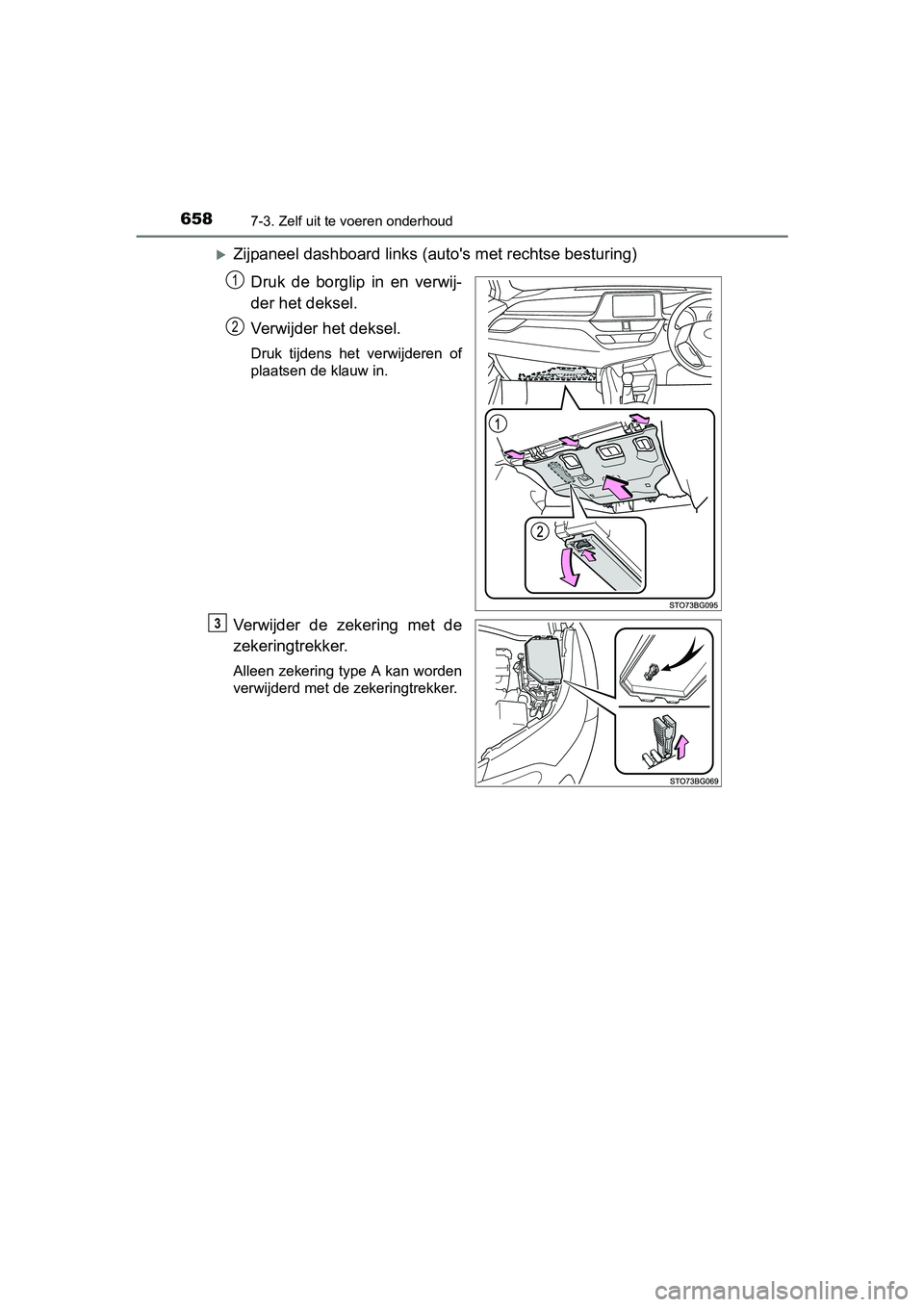 TOYOTA C-HR 2016 Instructieboekje (in Dutch) 6587-3. Zelf uit te voeren onderhoud
C-HR_OM_Europe_OM10528E
Zijpaneel dashboard links (auto's met rechtse besturing)
Druk de borglip in en verwij-
der het deksel.
Verwijder het deksel.
Dr TOYOTA C-HR 2016 Instructieboekje (in Dutch) 6587-3. Zelf uit te voeren onderhoud
C-HR_OM_Europe_OM10528E
Zijpaneel dashboard links (auto's met rechtse besturing)
Druk de borglip in en verwij-
der het deksel.
Verwijder het deksel.
Dr