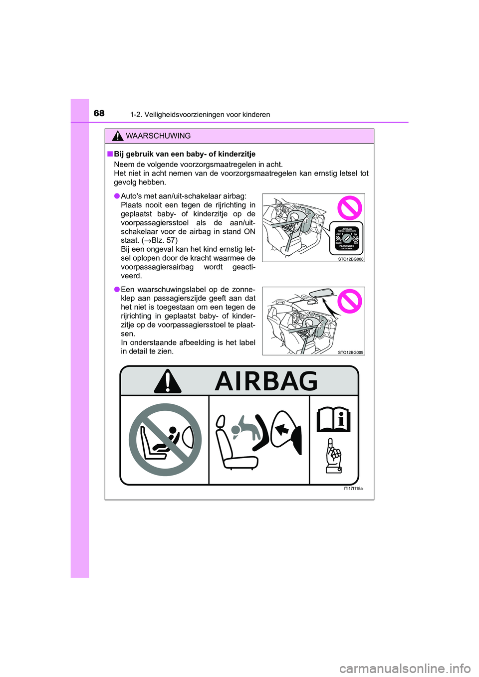 TOYOTA C-HR 2016 Instructieboekje (in Dutch) 681-2. Veiligheidsvoorzieningen voor kinderen
C-HR_OM_Europe_OM10528E
WAARSCHUWING
■Bij gebruik van een baby- of kinderzitje
Neem de volgende voorzorgsmaatregelen in acht.
Het niet in acht nemen TOYOTA C-HR 2016 Instructieboekje (in Dutch) 681-2. Veiligheidsvoorzieningen voor kinderen
C-HR_OM_Europe_OM10528E
WAARSCHUWING
■Bij gebruik van een baby- of kinderzitje
Neem de volgende voorzorgsmaatregelen in acht.
Het niet in acht nemen