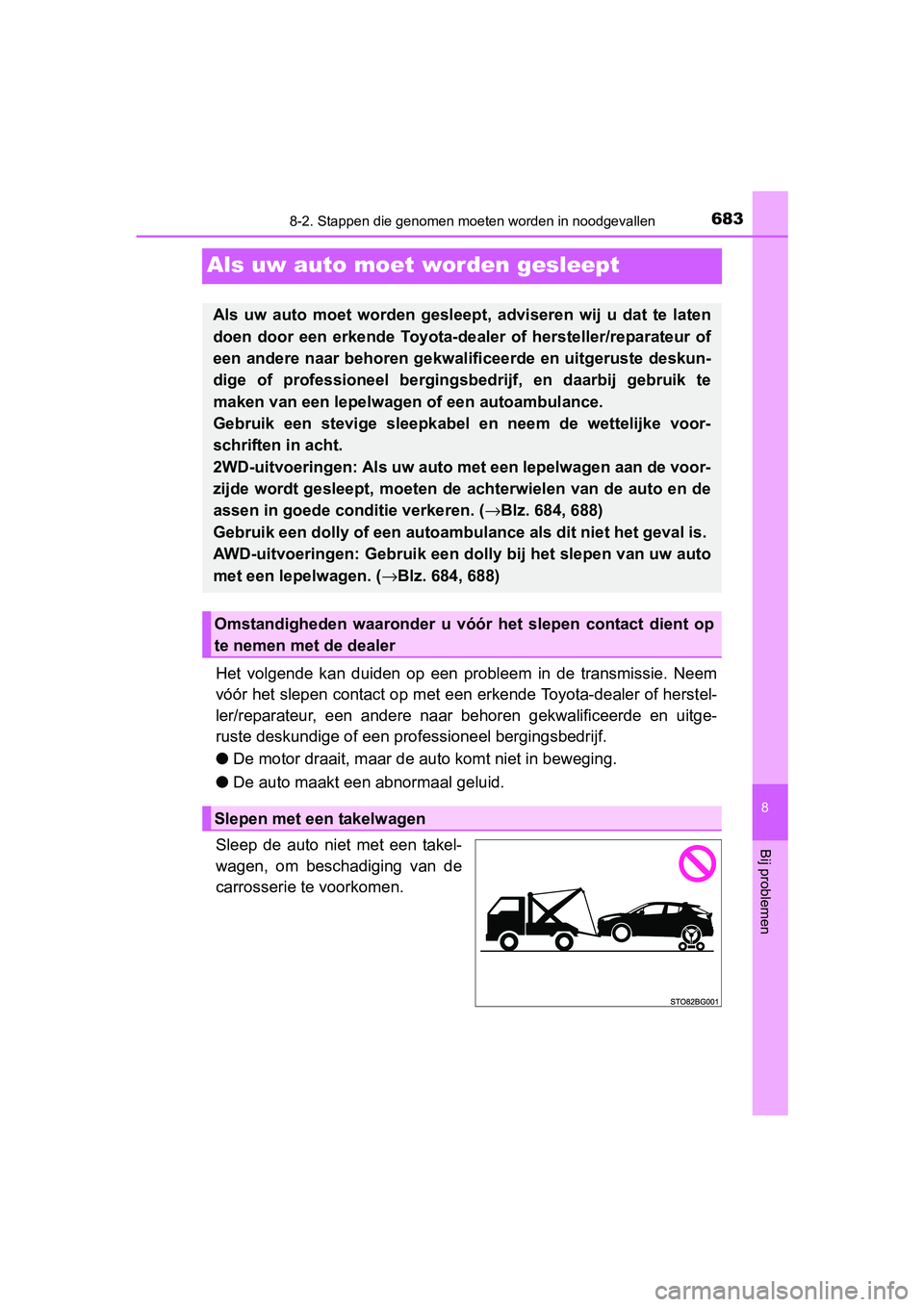 TOYOTA C-HR 2016 Instructieboekje (in Dutch) 6838-2. Stappen die genomen moeten worden in noodgevallen
8
Bij problemen
C-HR_OM_Europe_OM10528E
Als uw auto moet worden gesleept
Het volgende kan duiden op een probleem in de transmissie. TOYOTA C-HR 2016 Instructieboekje (in Dutch) 6838-2. Stappen die genomen moeten worden in noodgevallen
8
Bij problemen
C-HR_OM_Europe_OM10528E
Als uw auto moet worden gesleept
Het volgende kan duiden op een probleem in de transmissie.