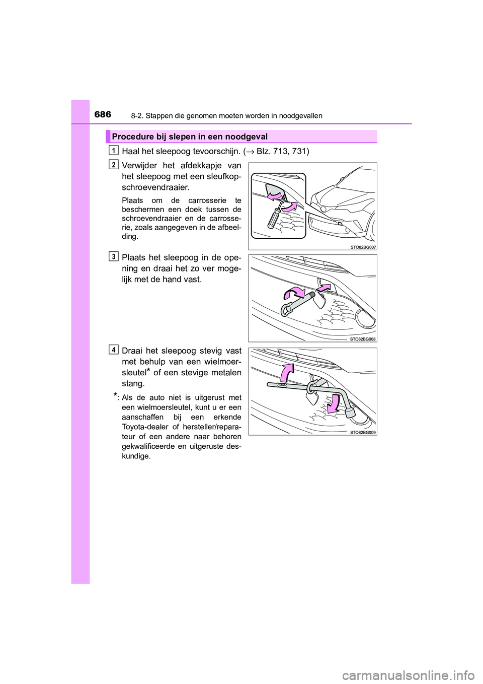 TOYOTA C-HR 2016 Instructieboekje (in Dutch) 6868-2. Stappen die genomen moeten worden in noodgevallen
C-HR_OM_Europe_OM10528E
Haal het sleepoog tevoorschijn. ( → Blz. 713, 731)
Verwijder het afdekkapje van
het sleepoog met een sleufkop-
sc TOYOTA C-HR 2016 Instructieboekje (in Dutch) 6868-2. Stappen die genomen moeten worden in noodgevallen
C-HR_OM_Europe_OM10528E
Haal het sleepoog tevoorschijn. ( → Blz. 713, 731)
Verwijder het afdekkapje van
het sleepoog met een sleufkop-
sc