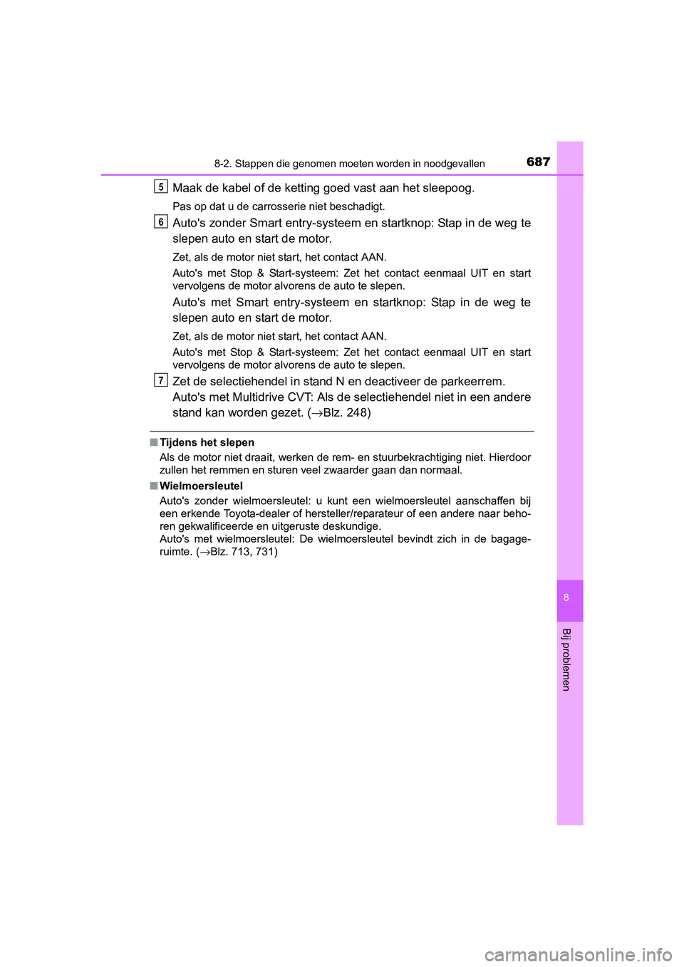 TOYOTA C-HR 2016 Instructieboekje (in Dutch) 6878-2. Stappen die genomen moeten worden in noodgevallen
8
Bij problemen
C-HR_OM_Europe_OM10528E
Maak de kabel of de ketting goed vast aan het sleepoog.
Pas op dat u de carrosserie niet beschadigt.
TOYOTA C-HR 2016 Instructieboekje (in Dutch) 6878-2. Stappen die genomen moeten worden in noodgevallen
8
Bij problemen
C-HR_OM_Europe_OM10528E
Maak de kabel of de ketting goed vast aan het sleepoog.
Pas op dat u de carrosserie niet beschadigt.