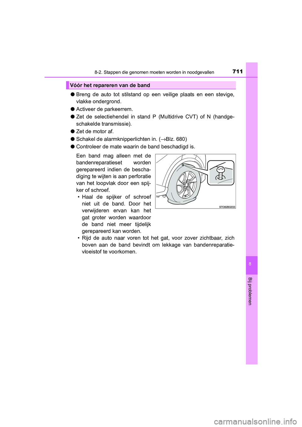 TOYOTA C-HR 2016 Instructieboekje (in Dutch) 7118-2. Stappen die genomen moeten worden in noodgevallen
8
Bij problemen
C-HR_OM_Europe_OM10528E
●Breng de auto tot stilstand op een veilige plaats en een stevig e,
vlakke ondergrond.
TOYOTA C-HR 2016 Instructieboekje (in Dutch) 7118-2. Stappen die genomen moeten worden in noodgevallen
8
Bij problemen
C-HR_OM_Europe_OM10528E
●Breng de auto tot stilstand op een veilige plaats en een stevig e,
vlakke ondergrond.